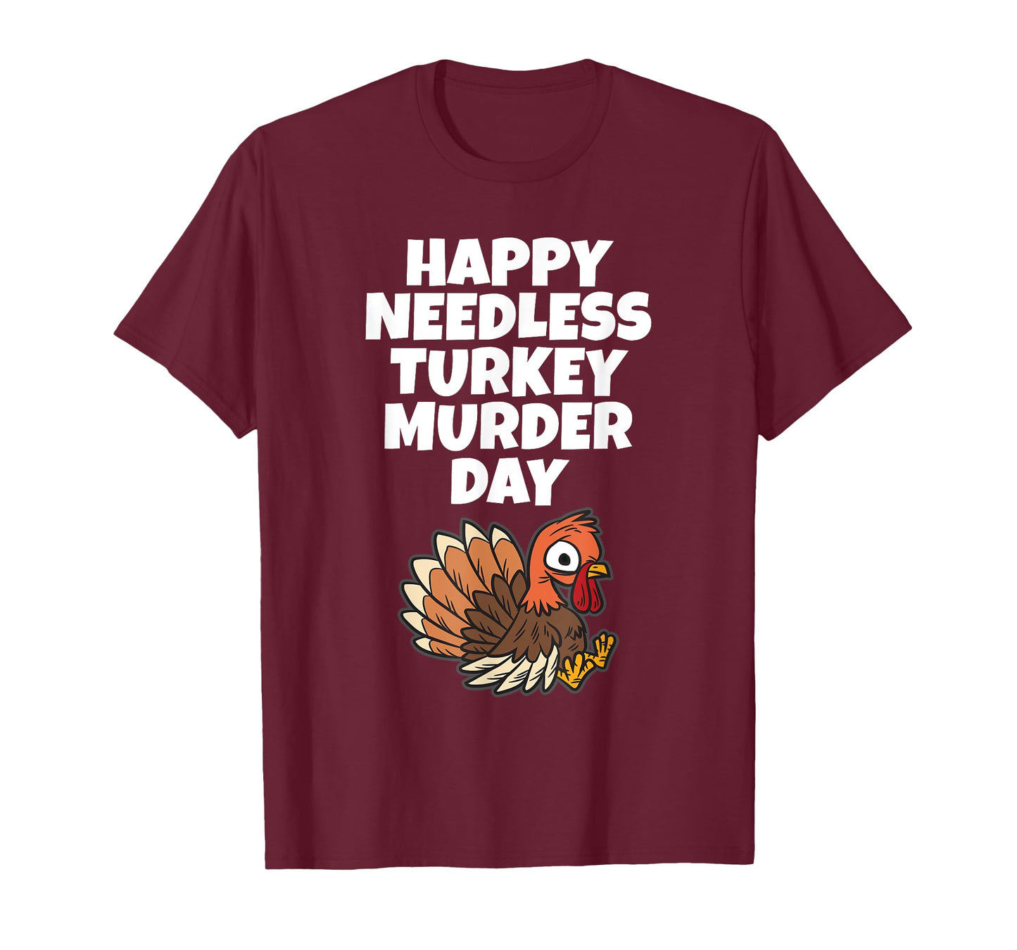 Happy Needless Turkey Murder Day - Animal Friends Not Food T-Shirt