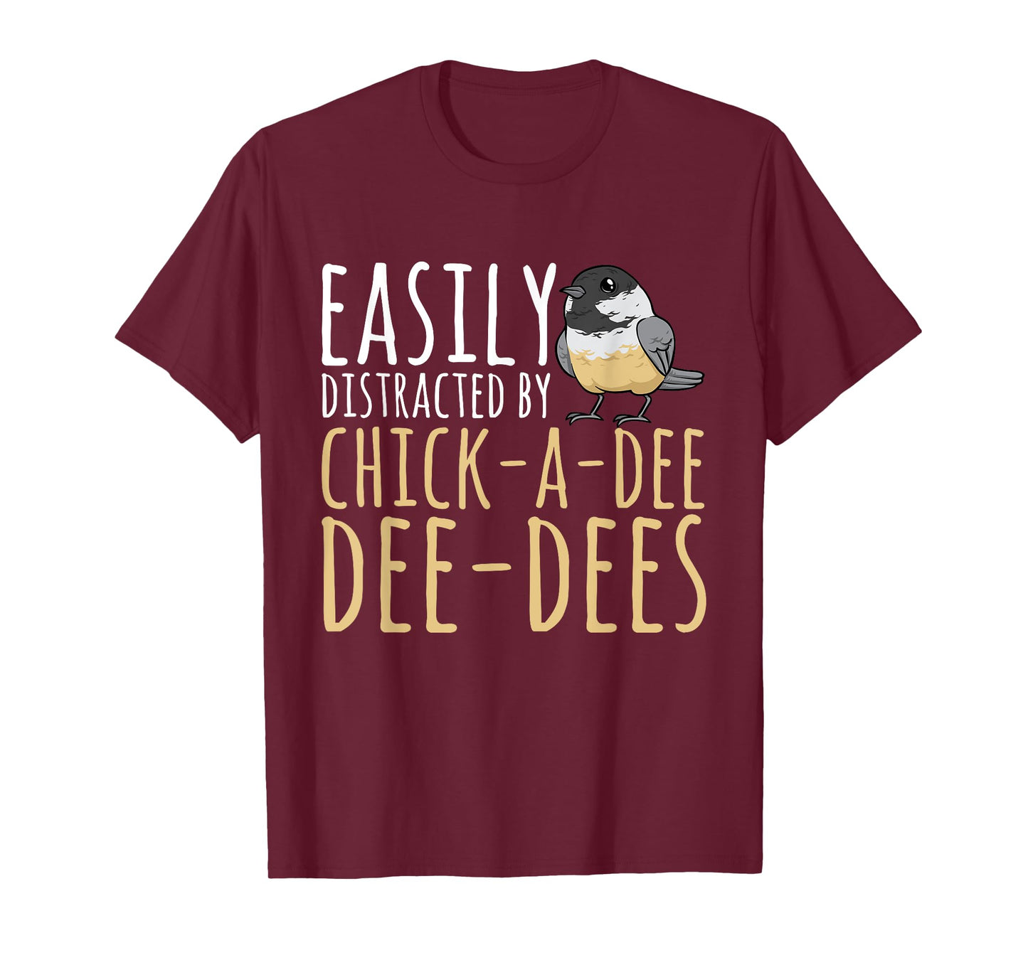 Chickadee Easily Distracted By Chick-A-Dee-Dee-Dee Birding T-Shirt