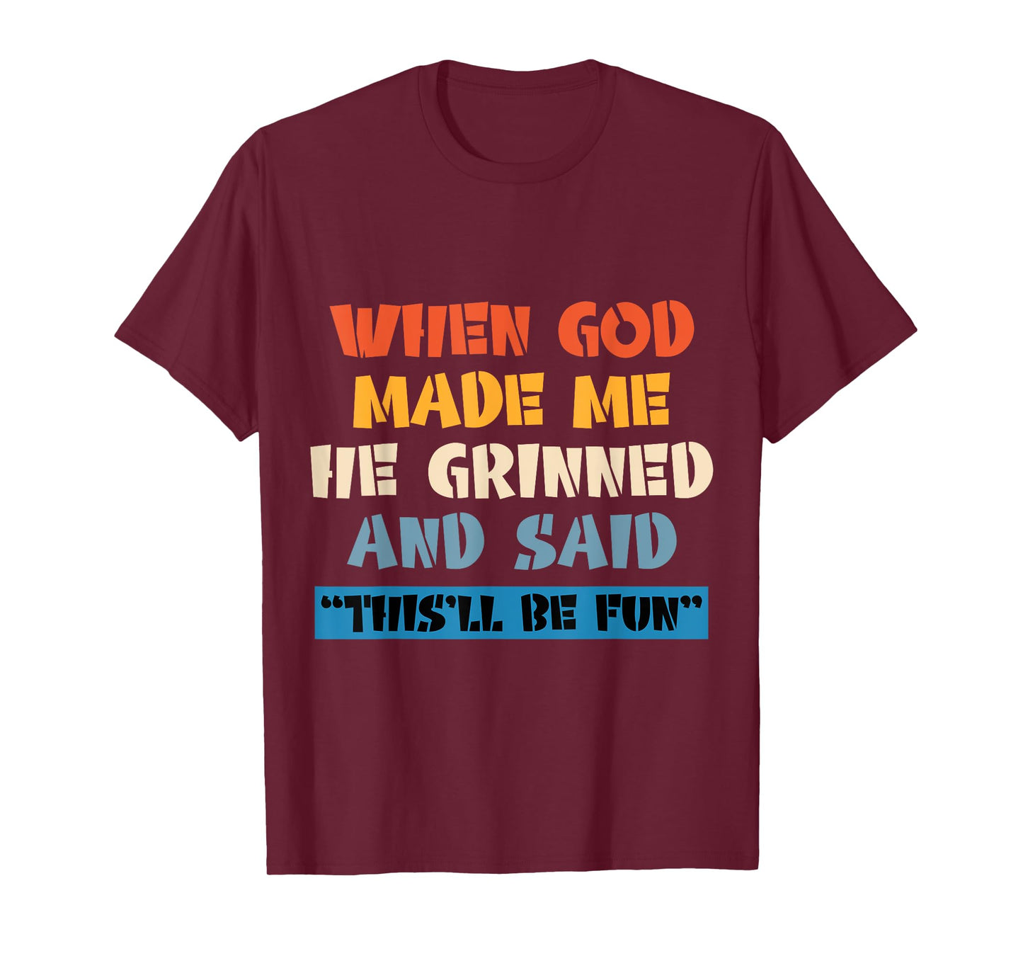 When God Made Me He Grinned And Said This'll Be Fun T-Shirt