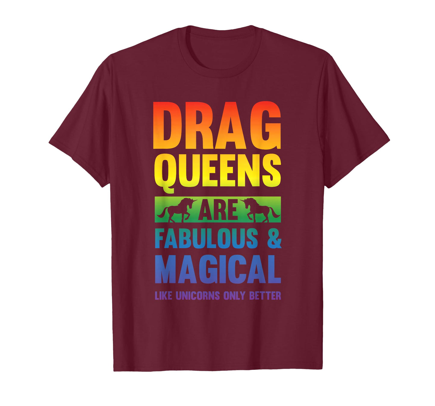 Drag Queen Drag Queens Are Like Unicorns Funny Drag Show T-Shirt