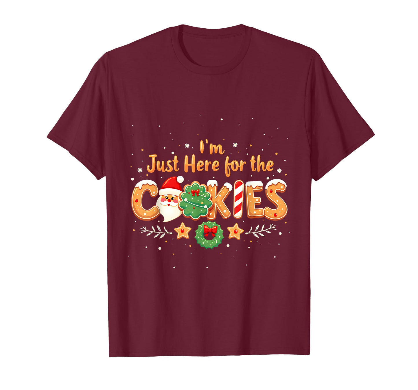 Merry Christmas Cookie Lovers Food Lovers I'm Just Here for the Cookies Christmas Xmas Cookies Lovers T-Shirt