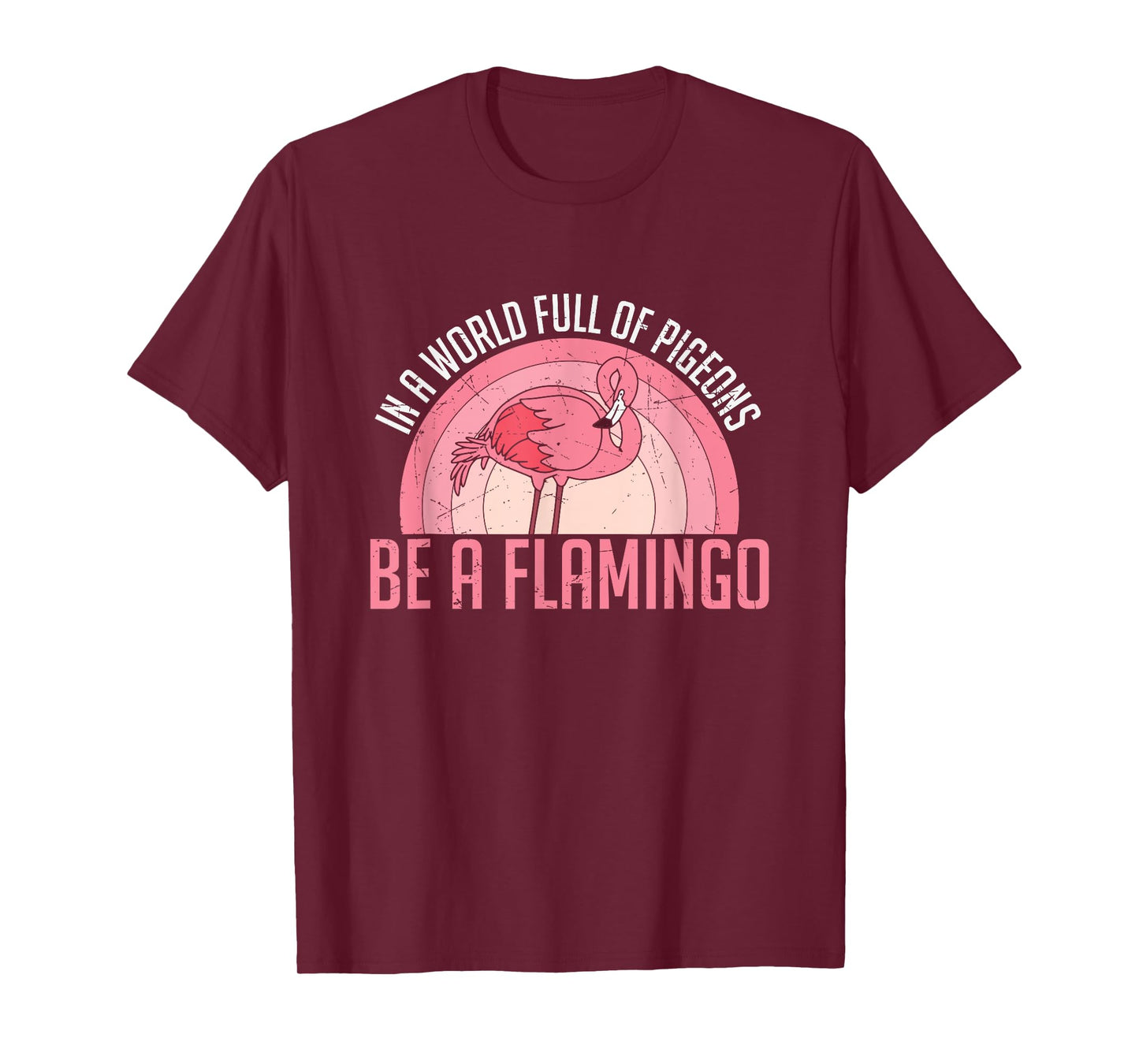 In A World Full Of Pigeons Be A Flamingo T-Shirt