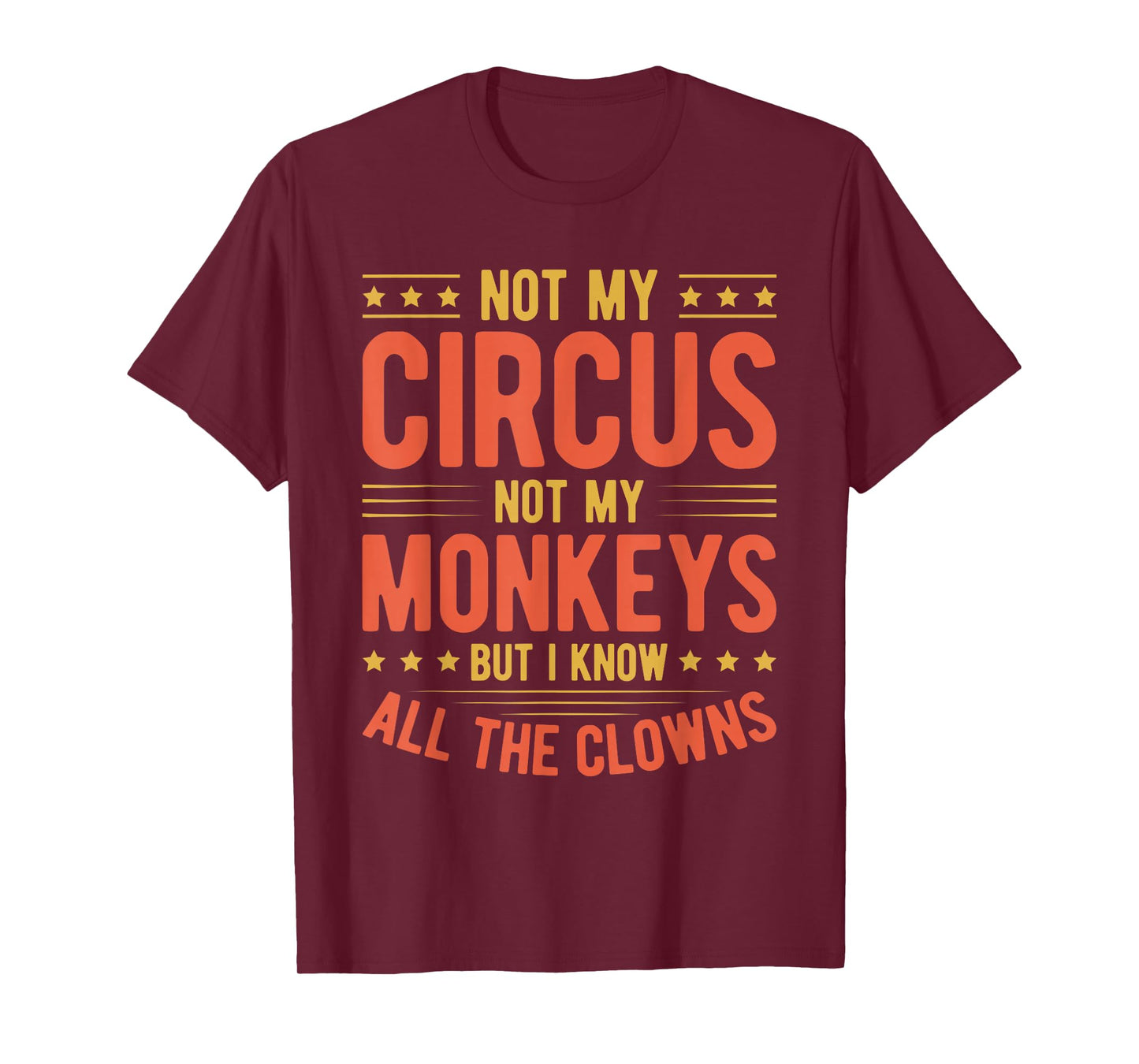 Not My Circus Not My Monkeys But I Know All The Clowns T-Shirt