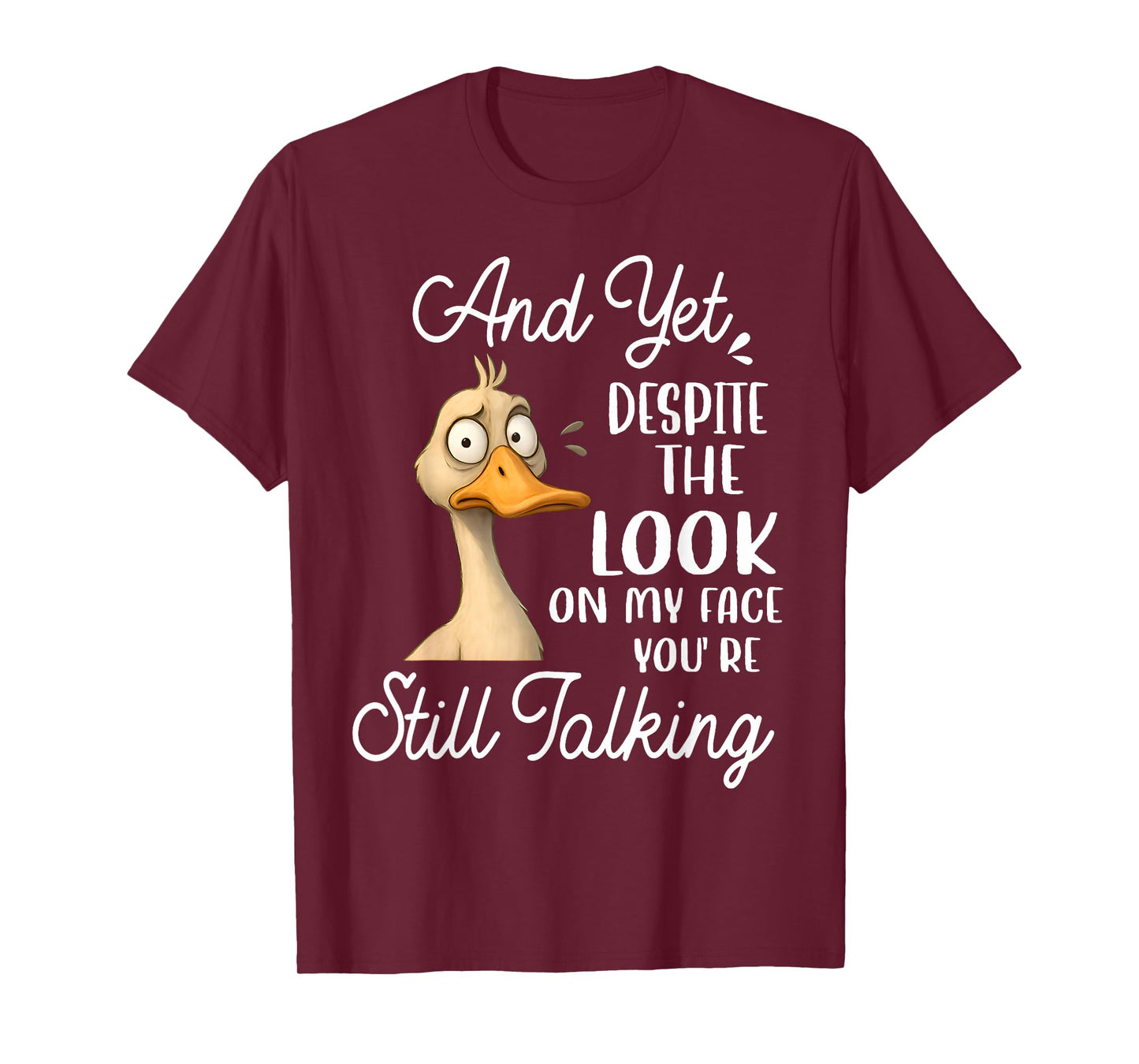 Duck Yet Despite The Look On My Face You're Still Talking T-Shirt