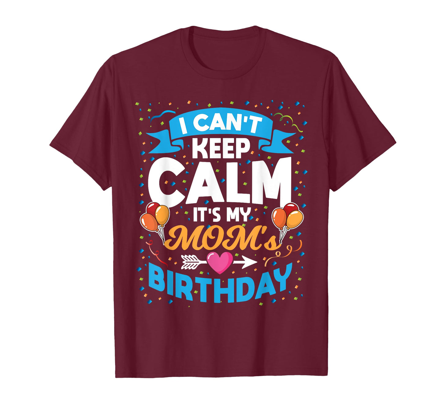 I Can't Keep Calm It's My Mom Birthday T-Shirt