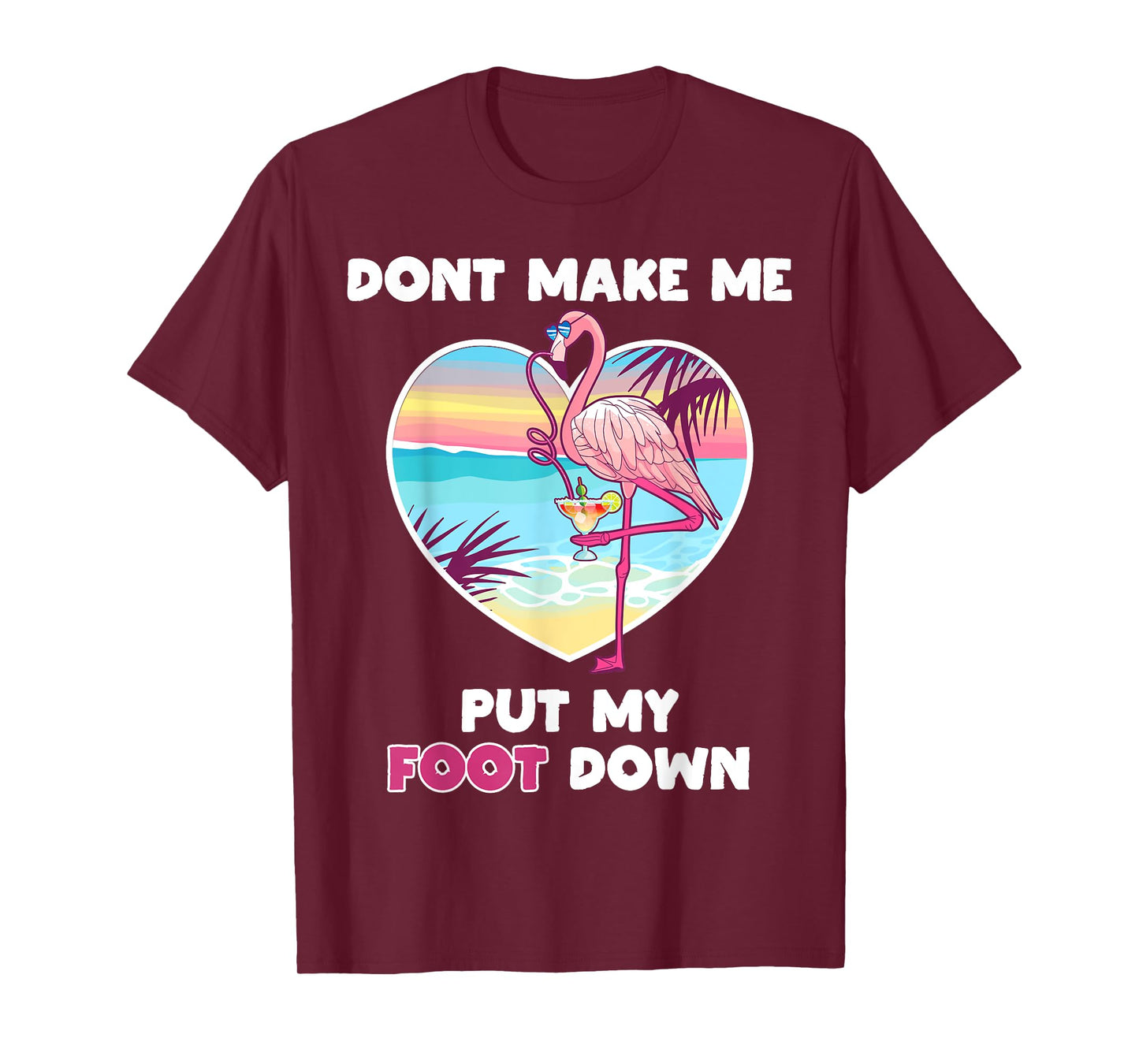 Dont Make Me Put My Foot Down Flamingo Drinking Vacation T-Shirt