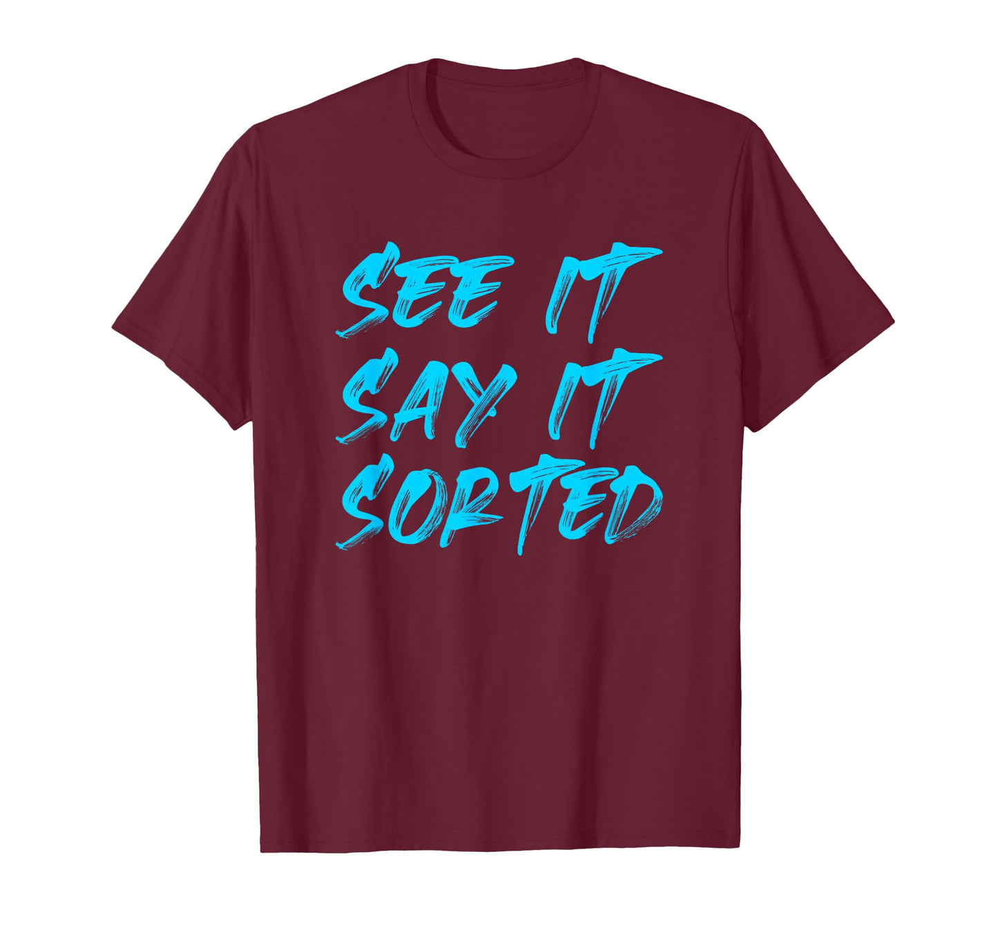 SEE IT SAY IT SORTED T-Shirt