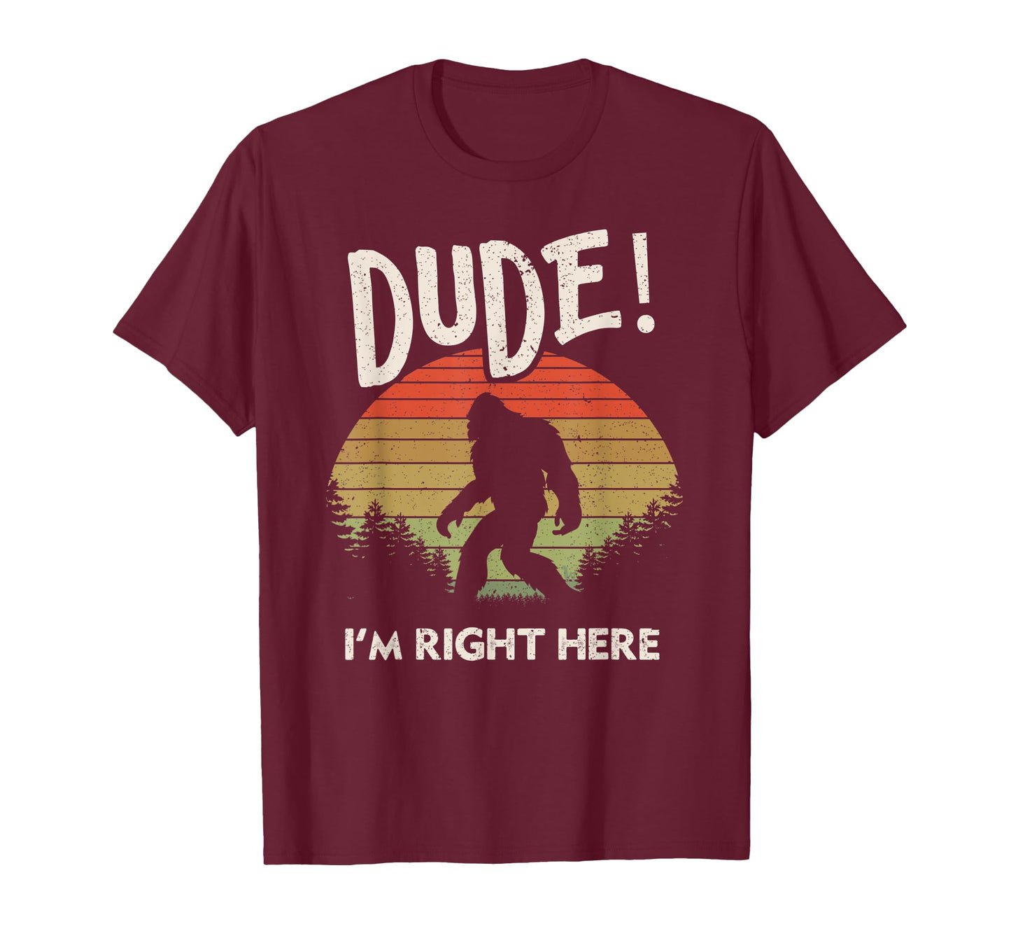 Funny Bigfoot Dude I'm Right Here Camping & Hiking Outdoors T-Shirt