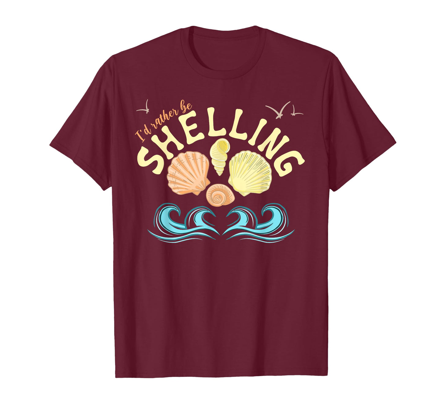 I'd Rather Be Shelling Id Rather Be Shelling Sea Shell Decor T-Shirt