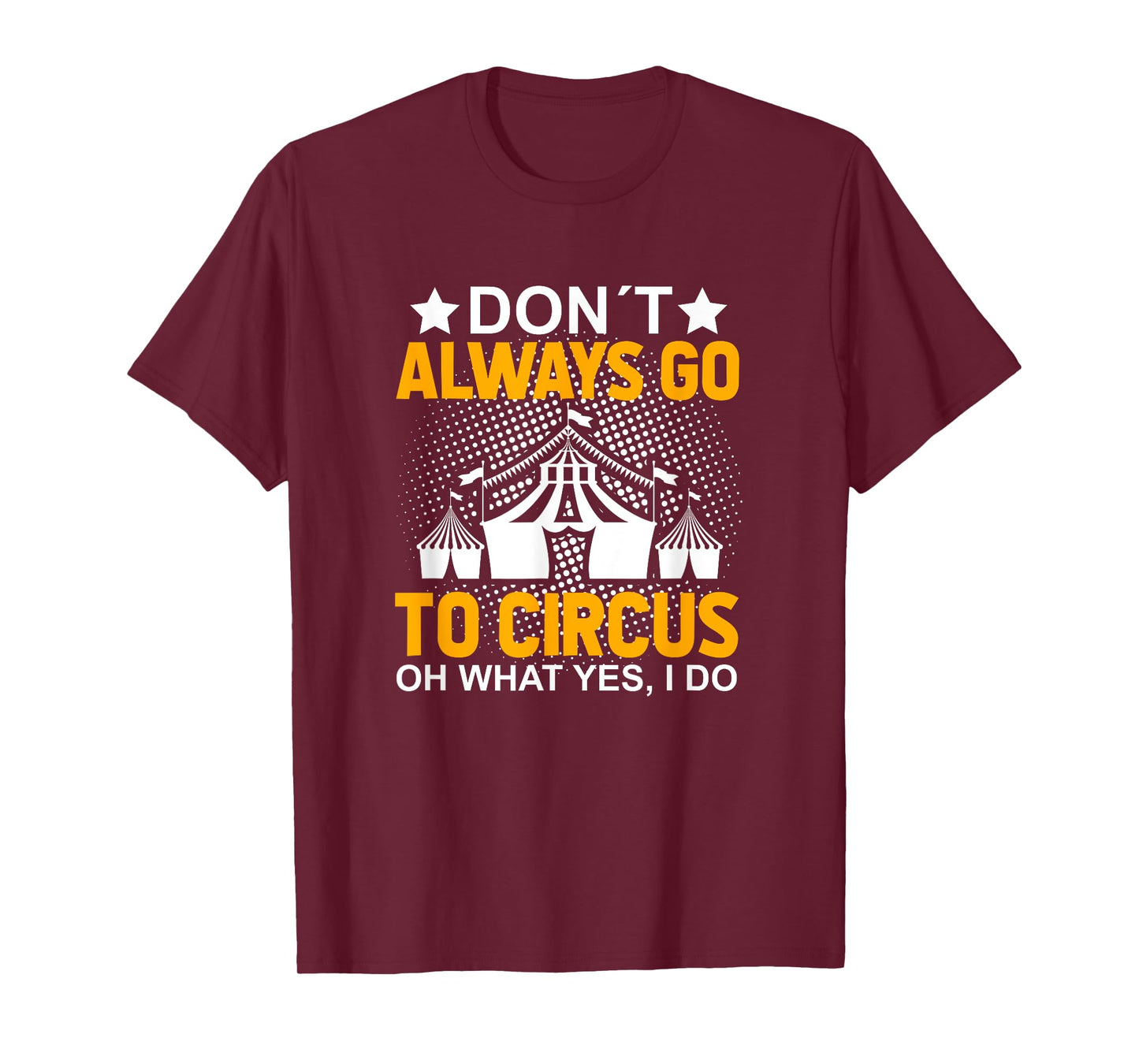 Don´t Always Go To Circus - Carnival Clown - Funny Circus T-Shirt