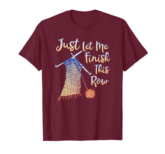 Just Let Me Finish This Row Knitting Quote T-Shirt