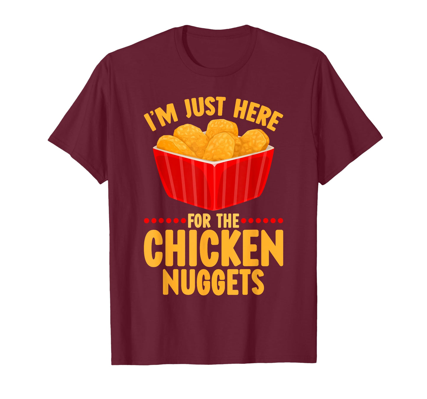 Chicken Nuggets I'm Just Here For The Chicken Nuggets T-Shirt