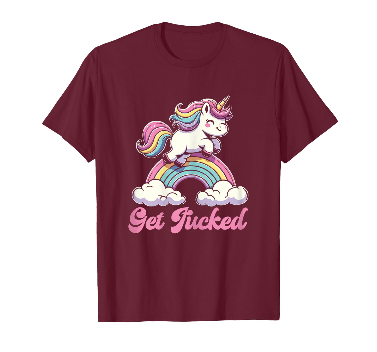 Unicorn Rainbow Get Fucked Funny Sarcastic Humor T-Shirt