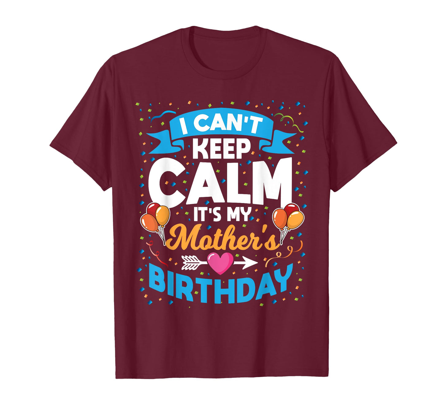 I Can't Keep Calm It's My Mother Birthday T-Shirt