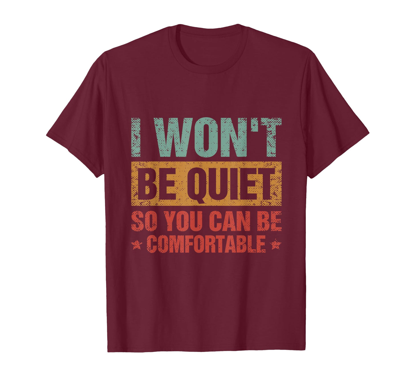 I Won't Be Quiet So You Can Be Comfortable T-Shirt