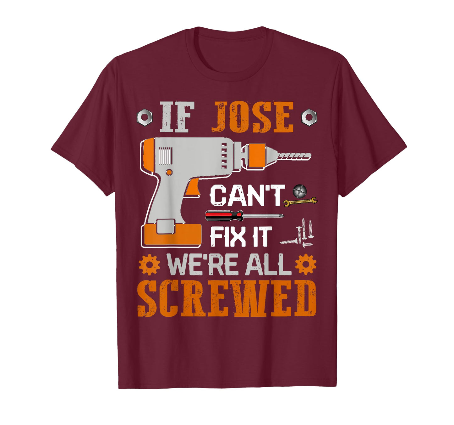 If JOSE Can't Fix it We're All Screwed Fathers Day Gift T-Shirt