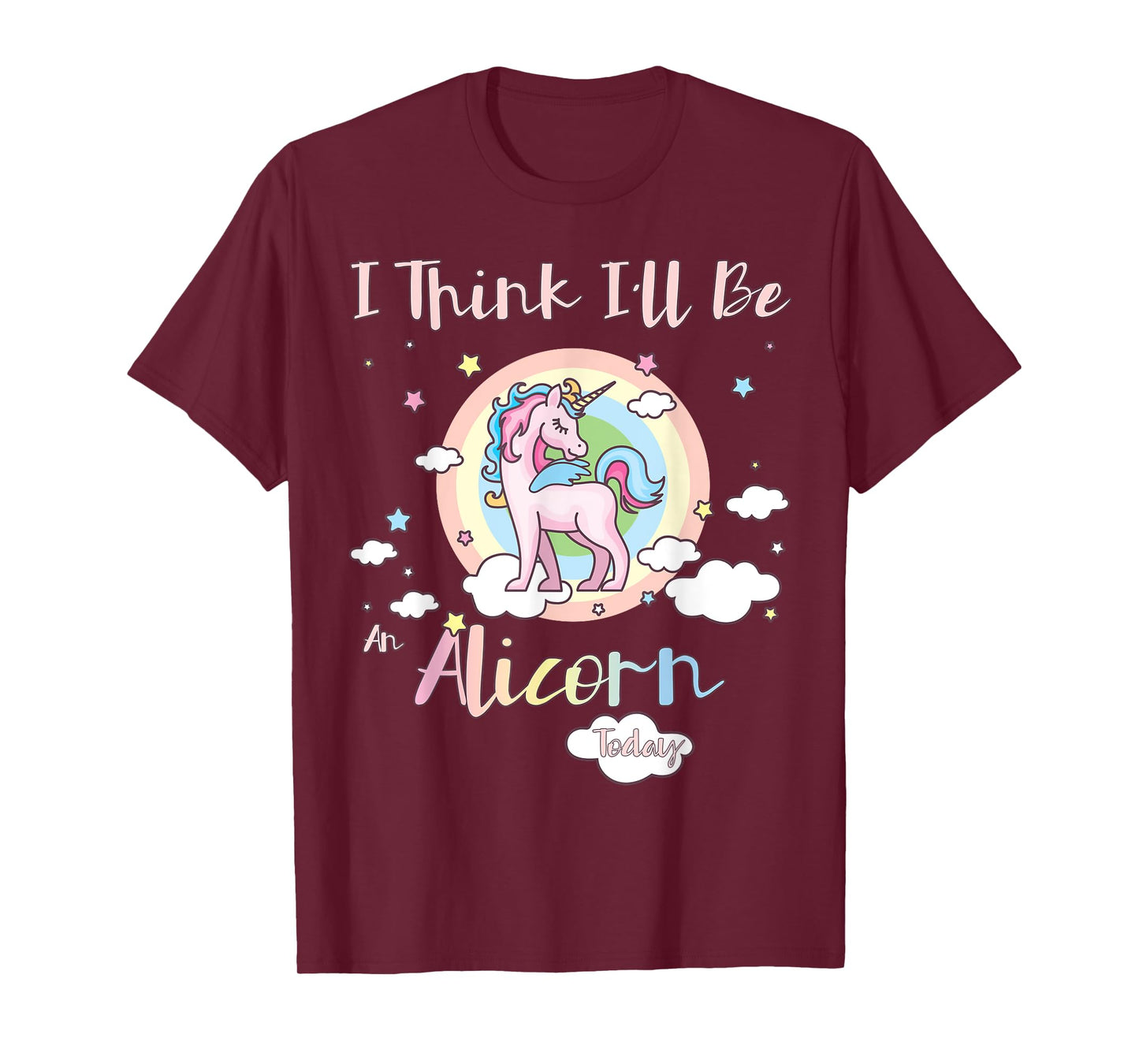 I Think I'll Be an Alicorn Today Rainbow Cute Flying Unicorn T-Shirt
