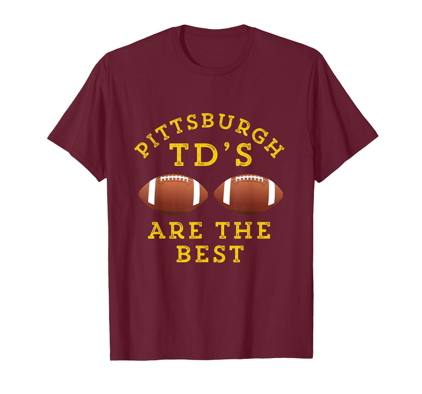 Pittsburgh TD's Are The Best Funny Football T-Shirt T-Shirt