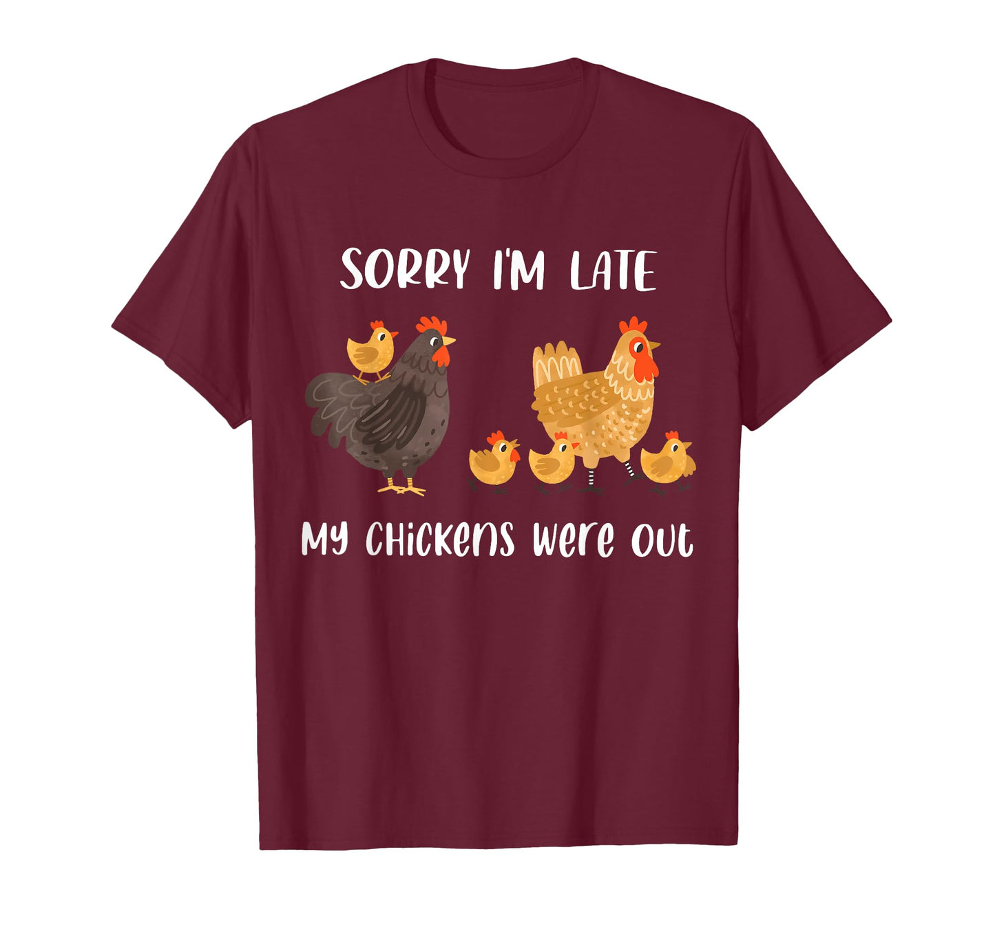 Sorry I'm Late My Chickens Were Out Funny Chickens Lover T-Shirt