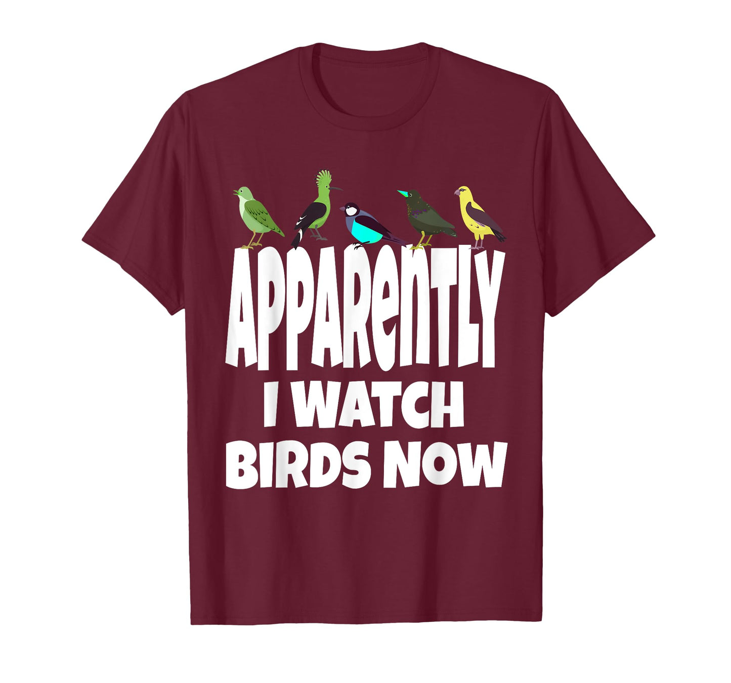 Apparently I Watch Birds Now Funny Bird Watching Gen X T-Shirt