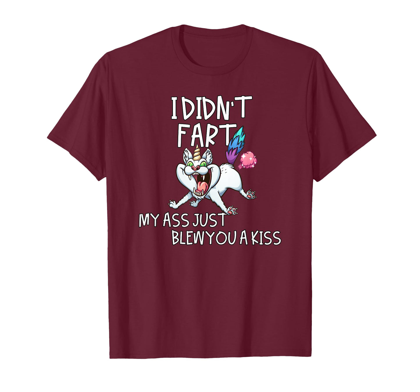 I Didn't Fart My Ass Just Blew You A Kiss Crazy Caticorn T-Shirt