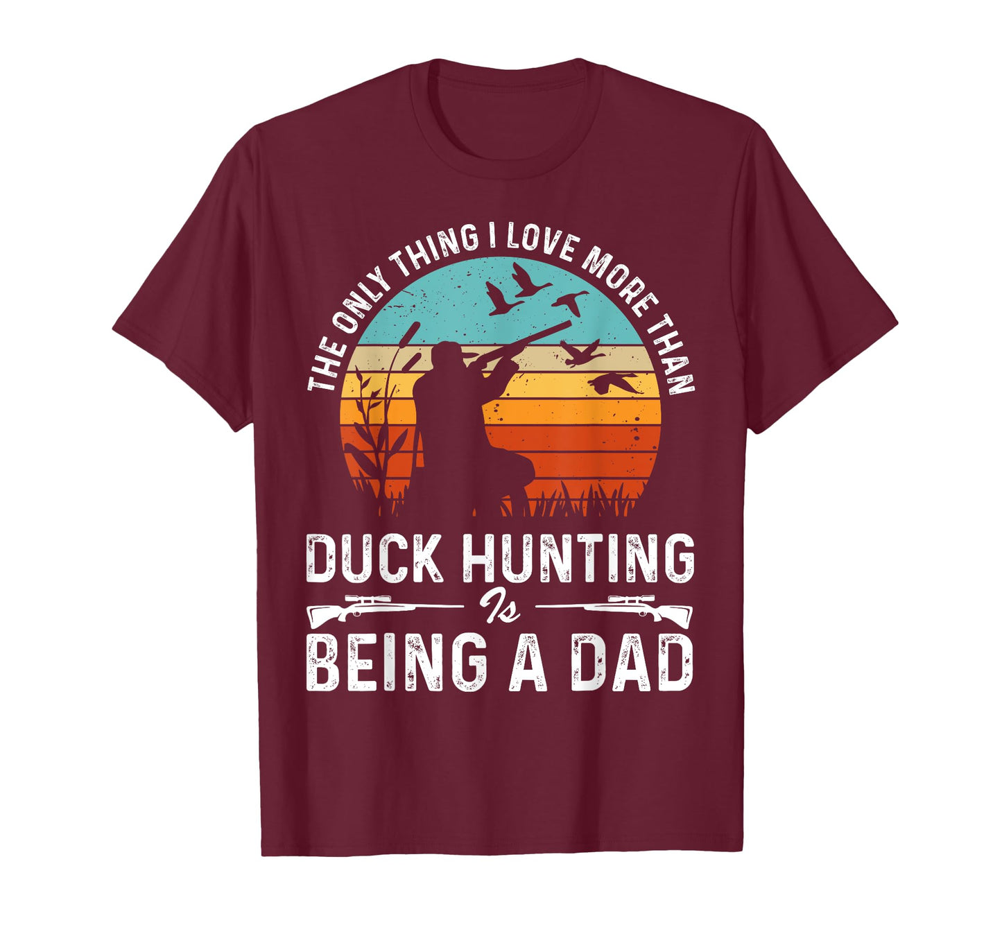 The Only Thing I Love More Than Duck Hunting Is Being A Dad T-Shirt