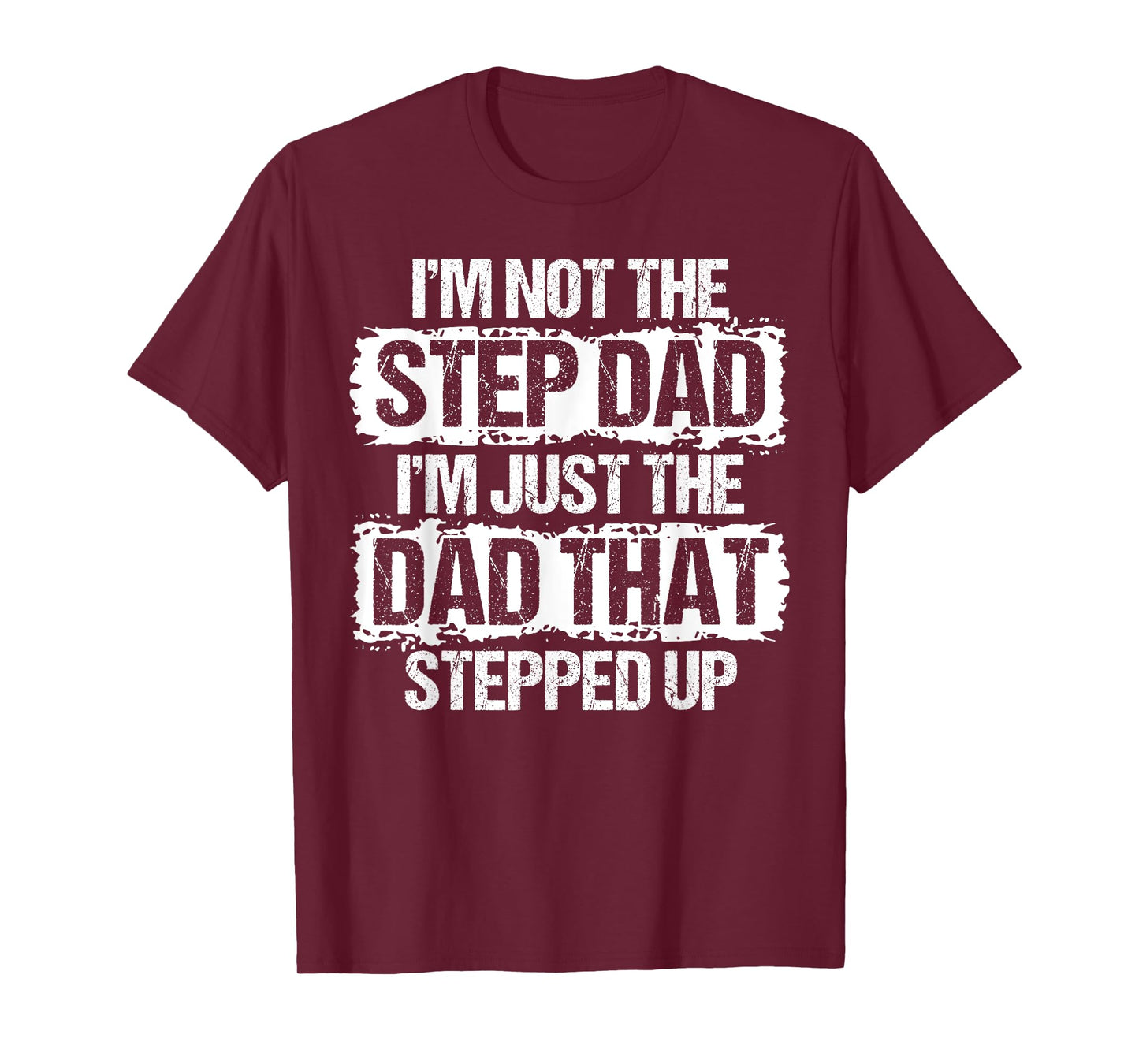 I'm not the Stepdad I'm just Dad that Stepped Up Step Dad T-Shirt