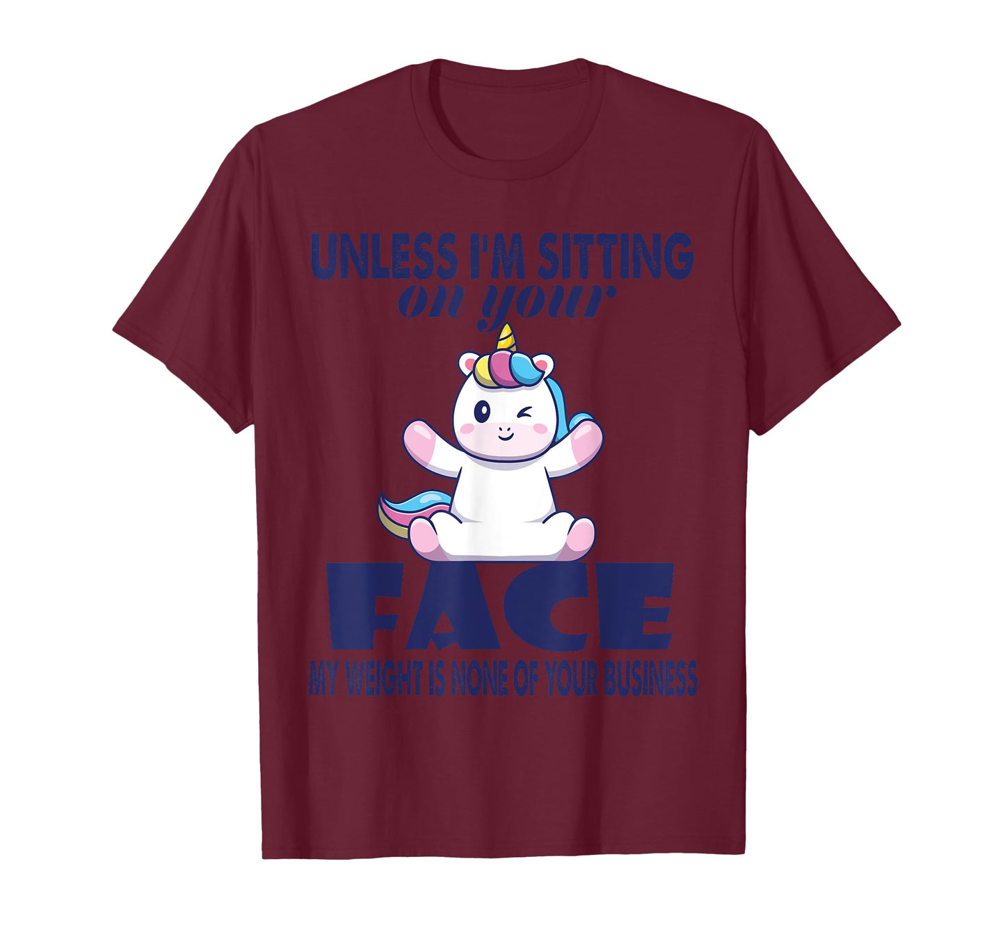 Unless I'm Sitting On Your Face My Weight Unicorn T-Shirt