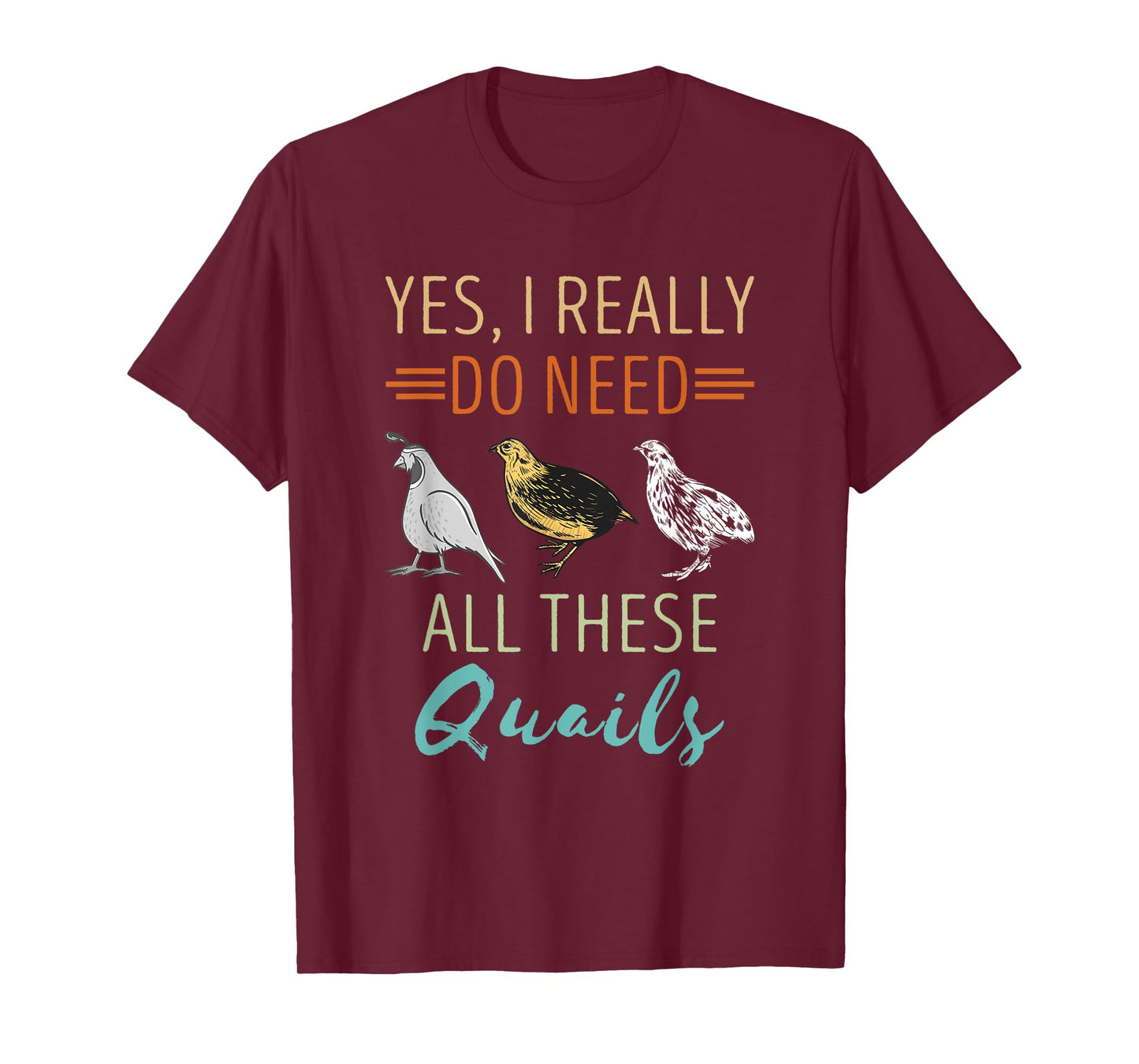 Quail Breeder Yes I Really Need Quail Bird Lover Quail T-Shirt