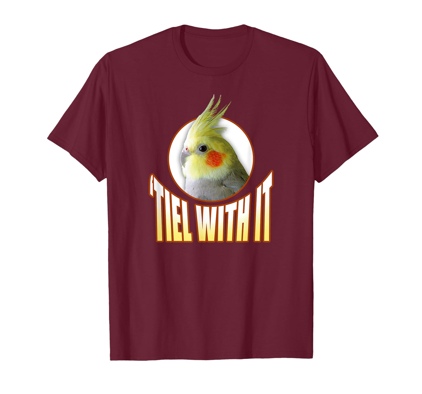 Funny Cockatiel Gifts 'Tiel With It' T-Shirt
