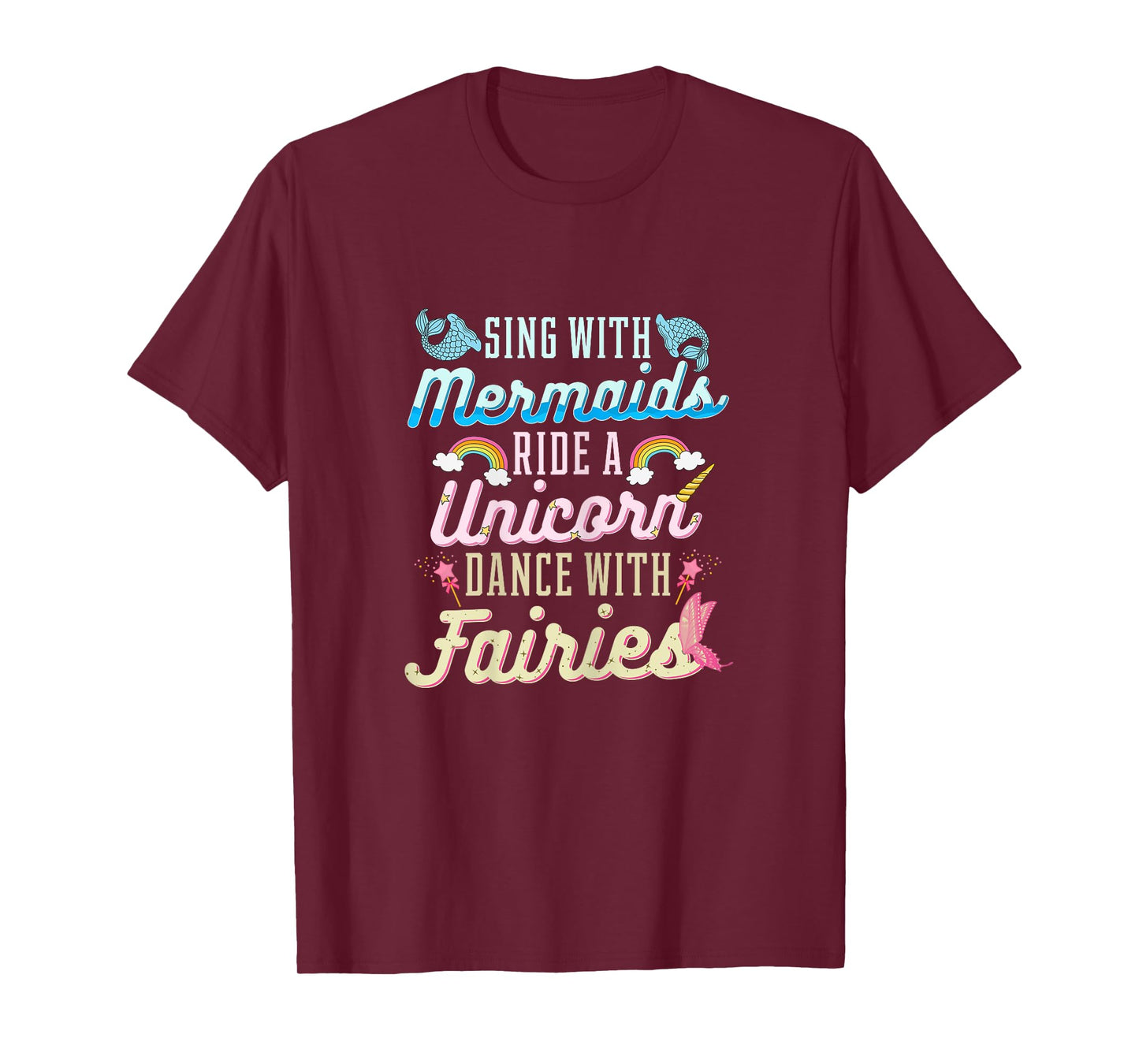 Sing With Mermaids Ride a Unicorn Dance With Fairies Gift T-Shirt