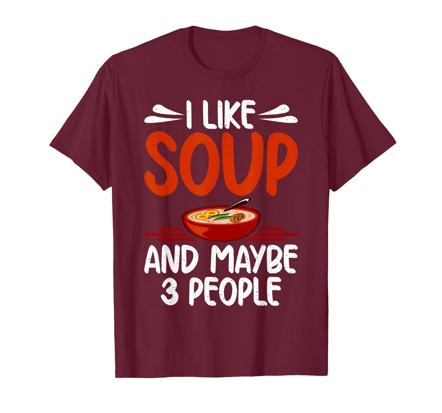 I like Soup and maybe 3 People Soup Lover T-Shirt