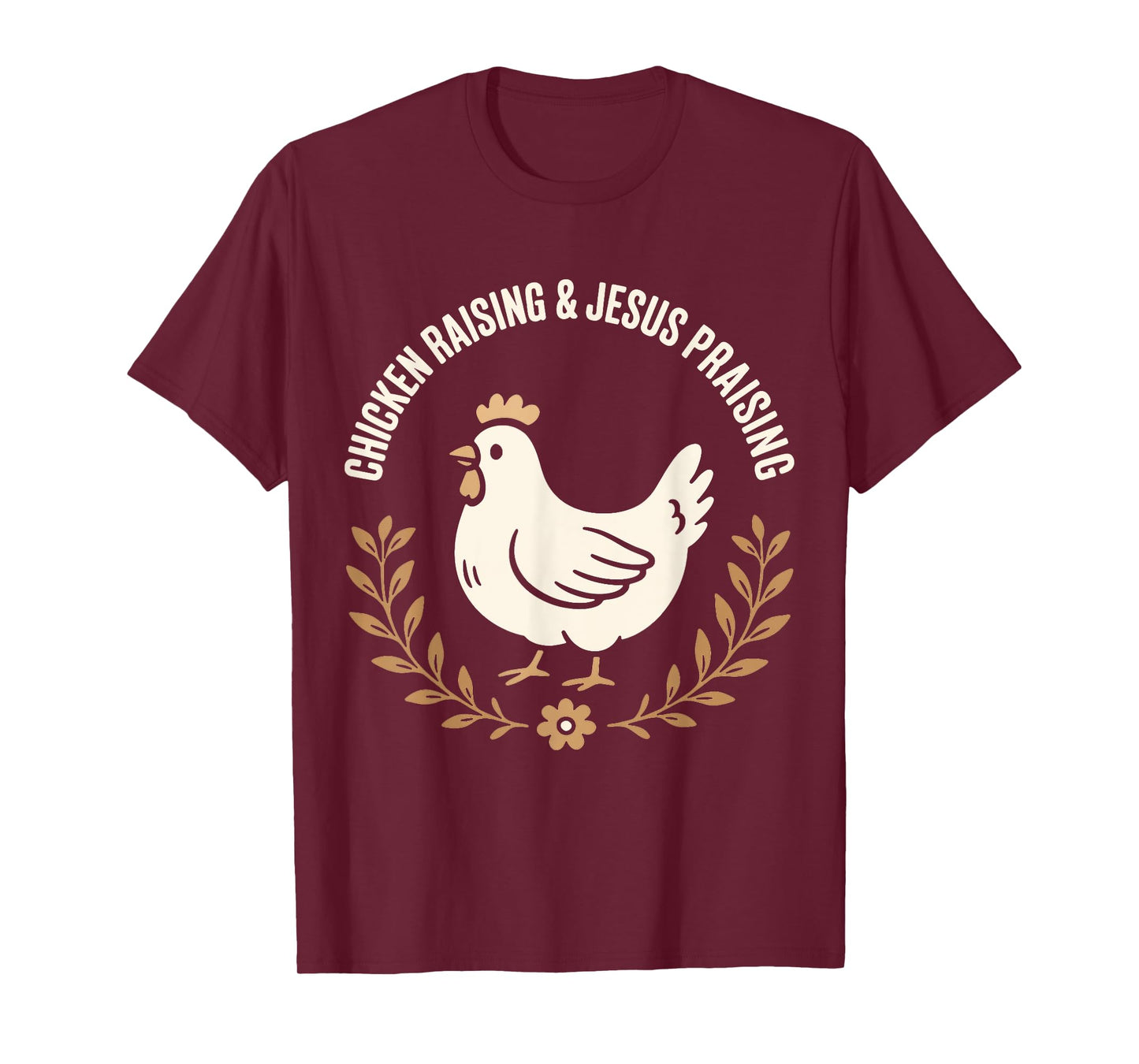 Chicken Raising and Jesus Praising Farm family Life Gifts T-Shirt