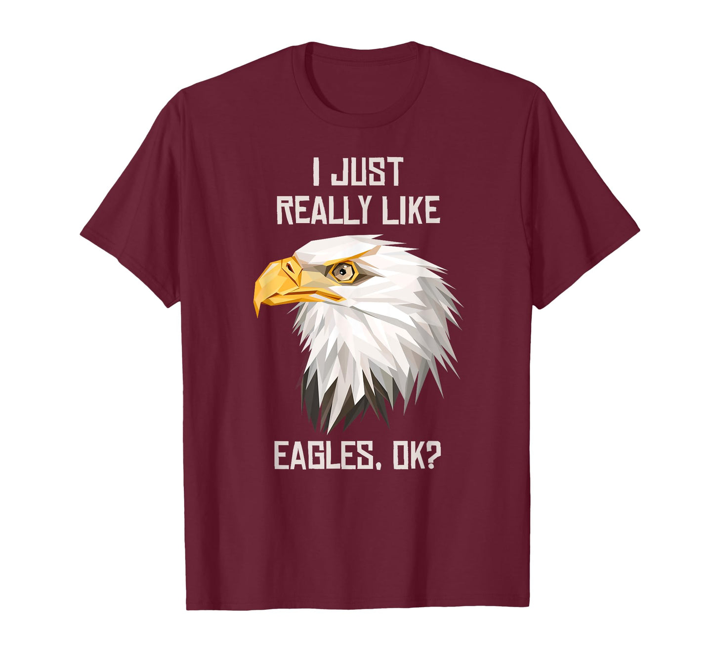 I Just Really Like Eagle, Okay? T-Shirt