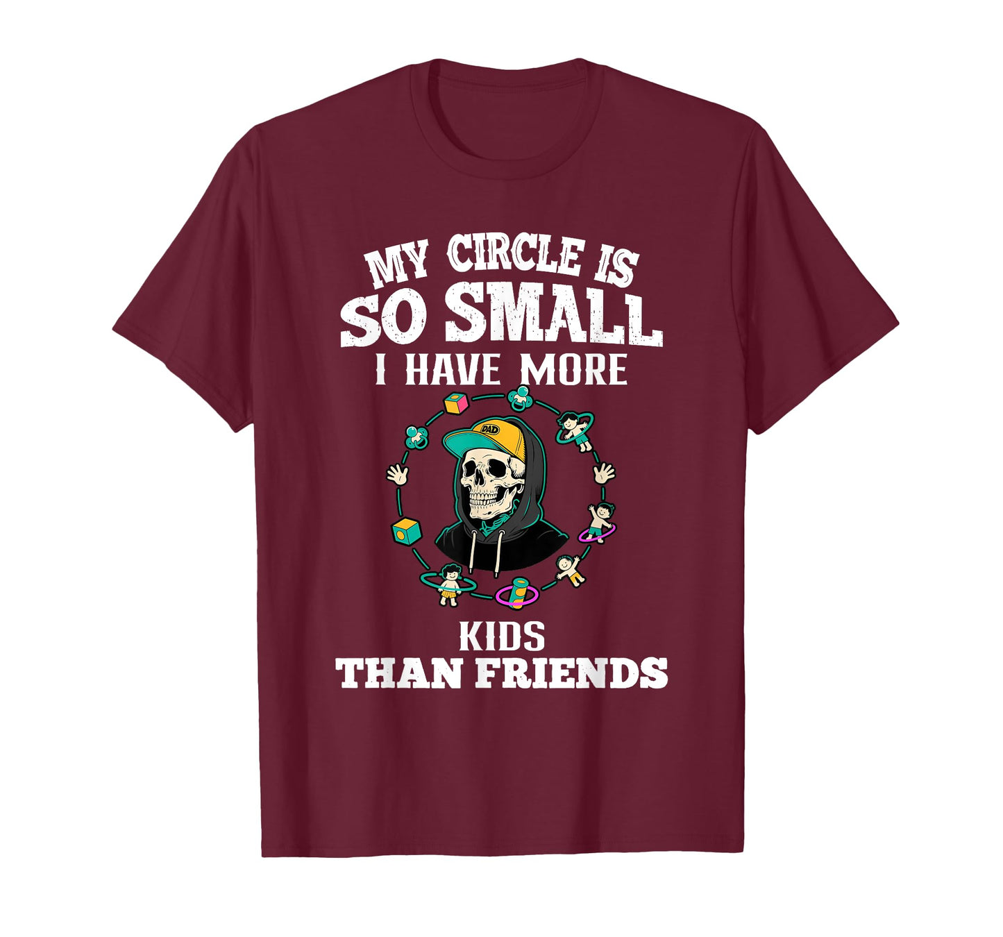 My Circle So Small I Have More Kids Than Friends Dad Skull T-Shirt