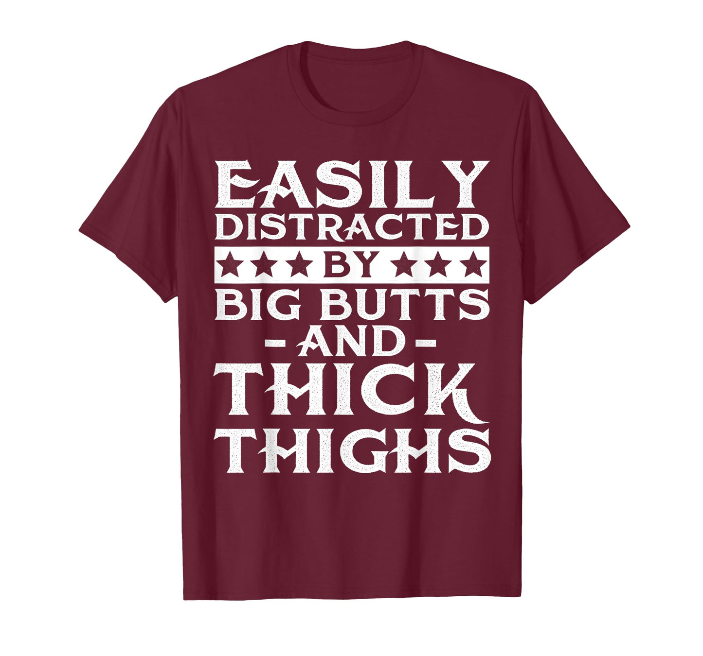 Easily distracted by big butts and thick thighs T-Shirt