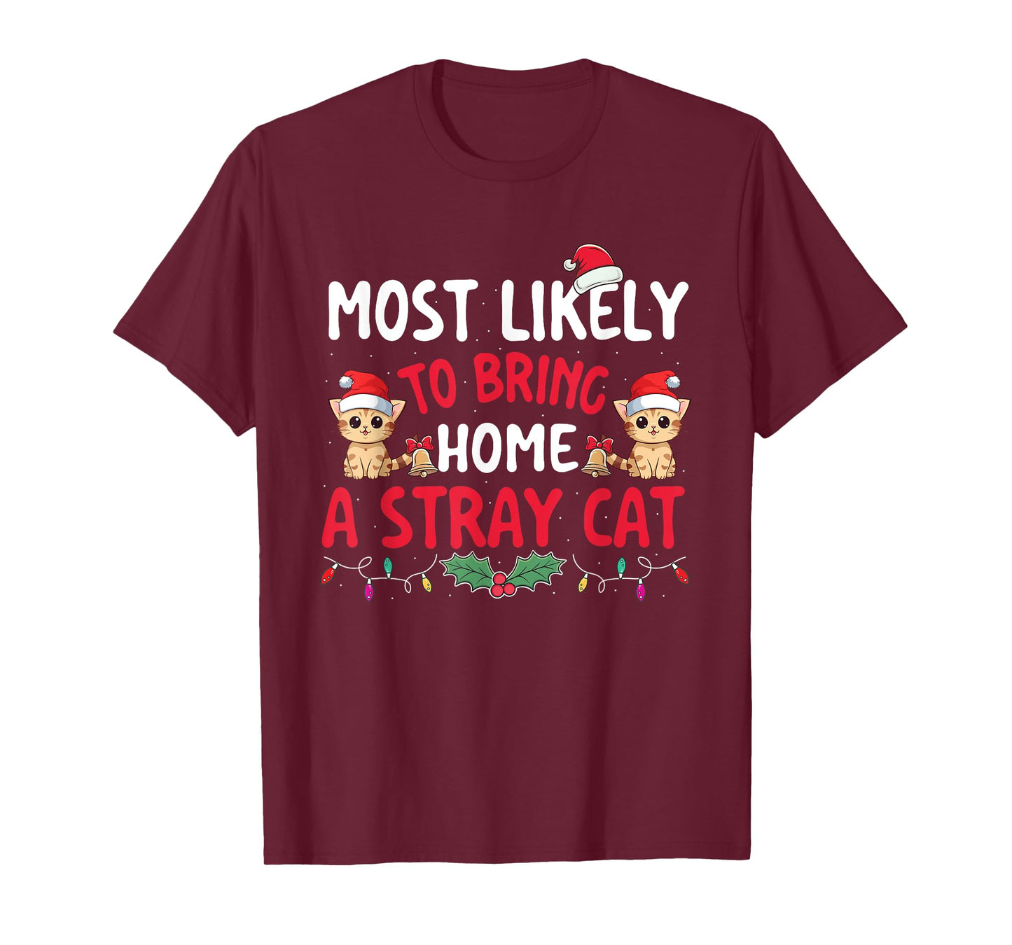 Most Likely To Bring Home A Stray Cat - Xmas Christmas Squad Men Women Kids T-Shirt