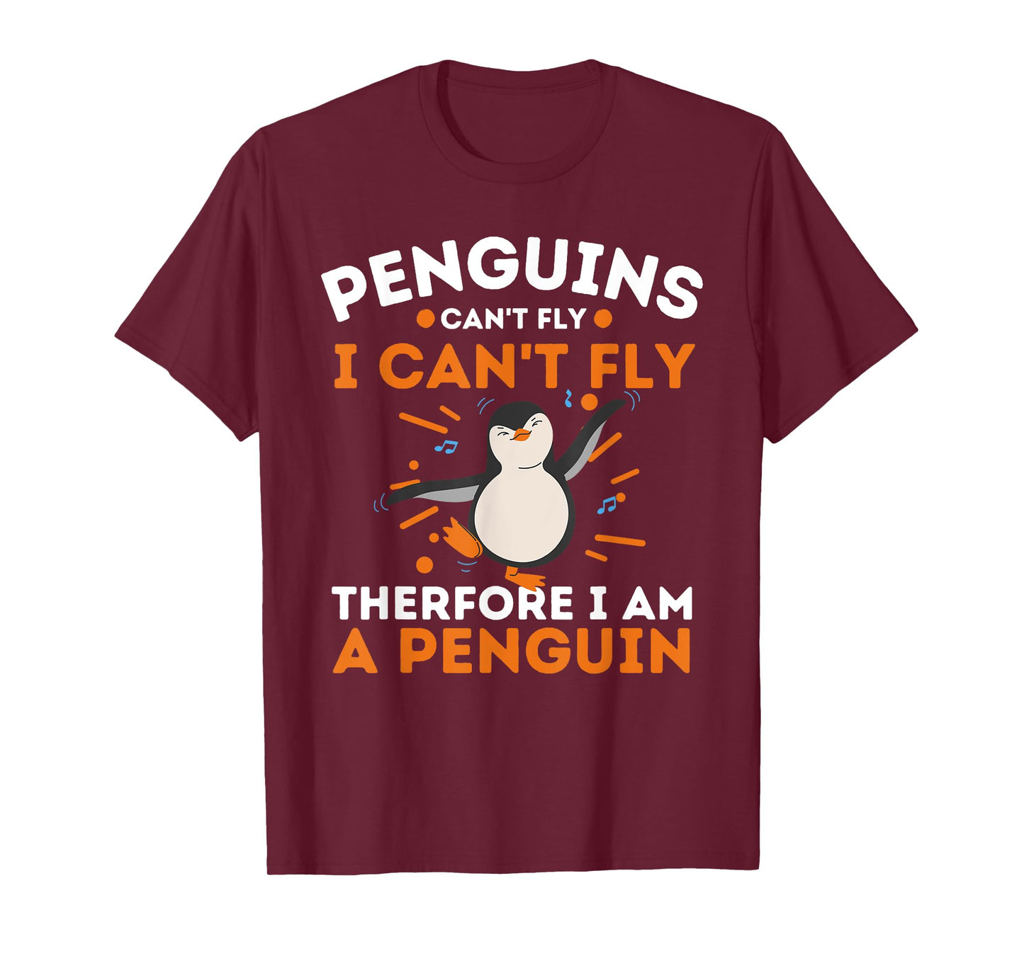 Penguins Can't Fly I Can't Fly Therefore I Am A Penguin T-Shirt