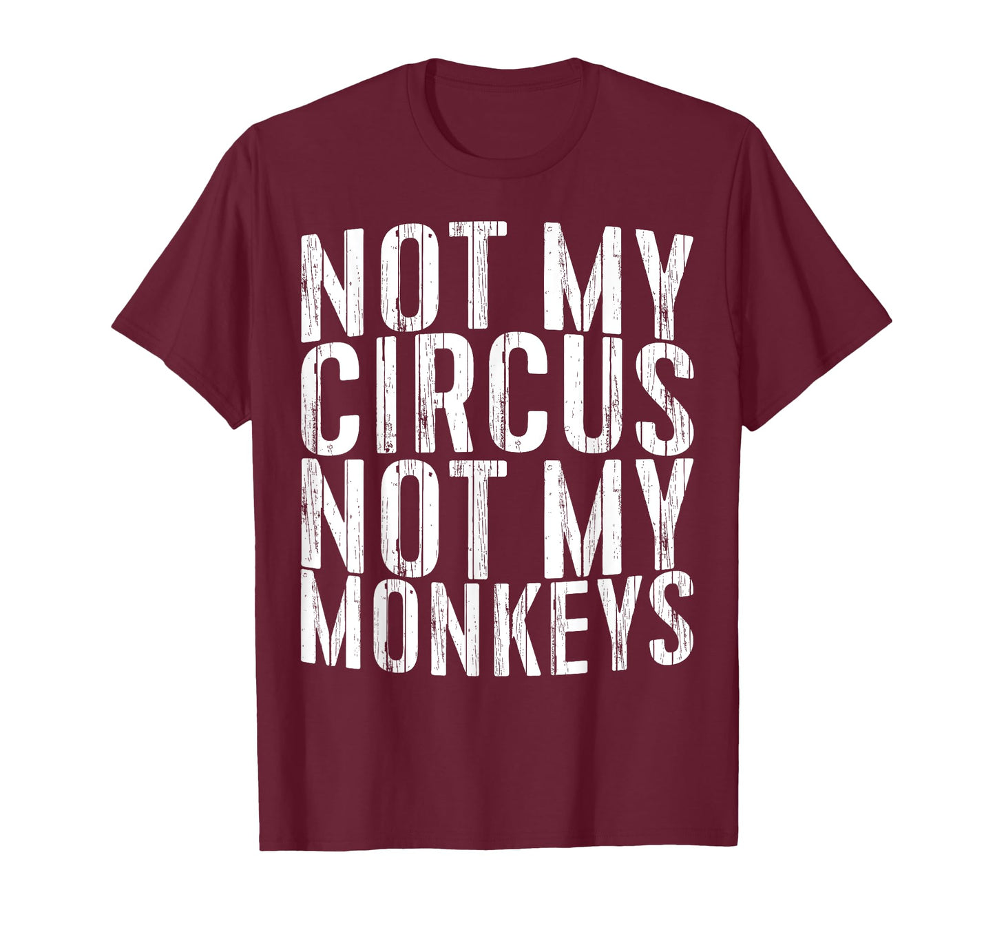 Not My Circus Not My Monkeys Shirt Funny Men Women T-Shirt