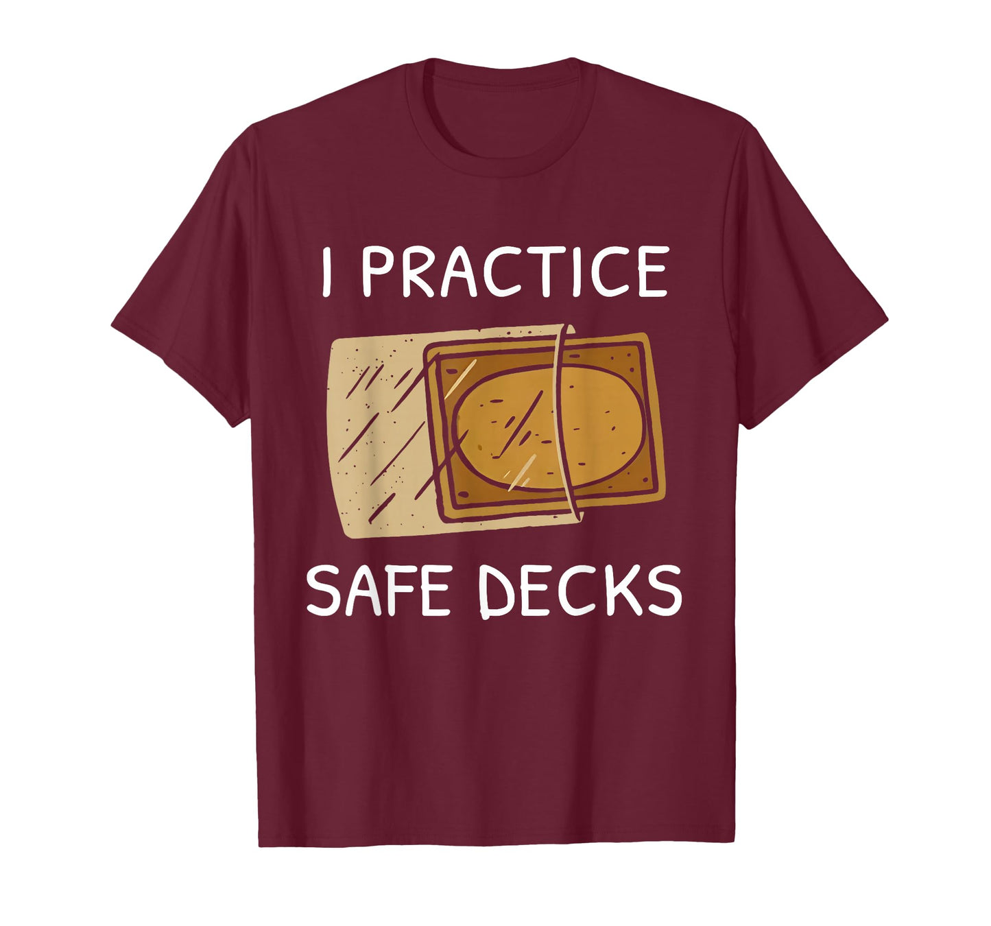 I Practice Safe Deckss Funny Saying Quote Men Women T-Shirt