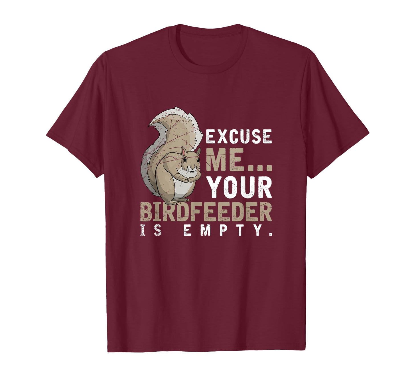Excuse Me Your Birdfeeder Is Empty Squirrel T-Shirt