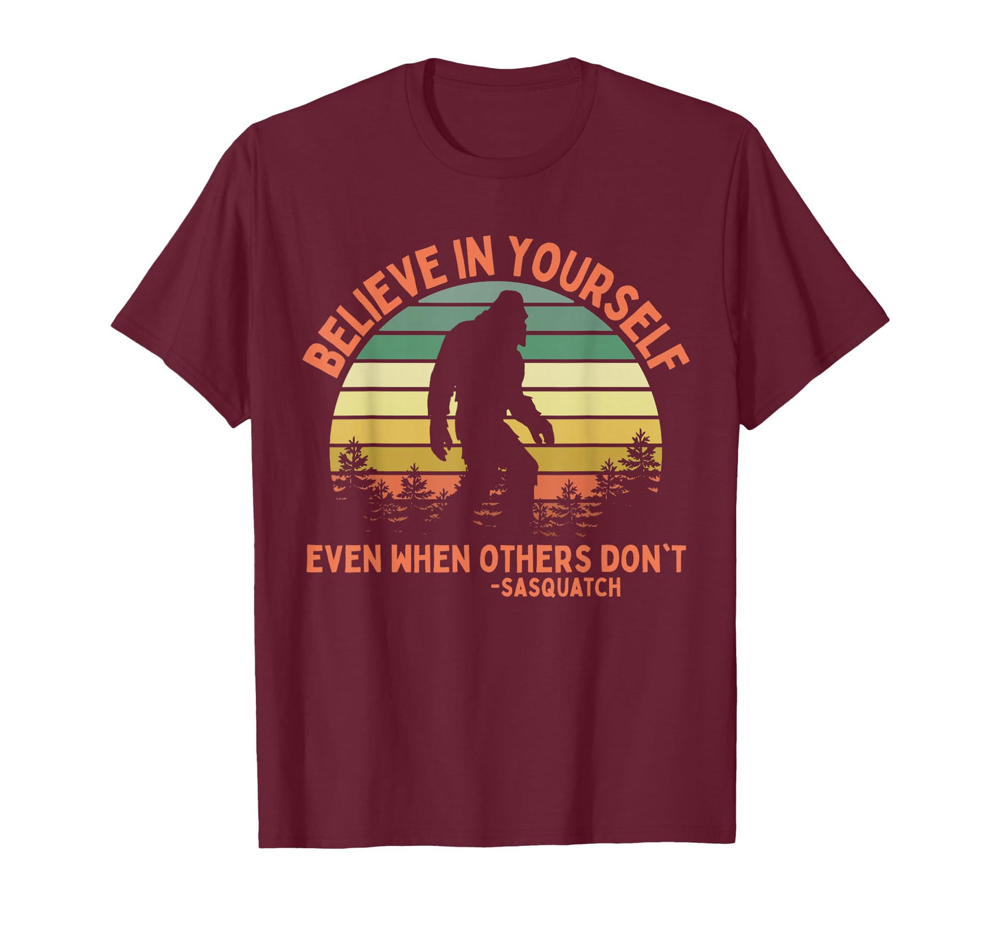 Believe In Yourself Sasquatch Funny Motivational Bigfoot T-Shirt