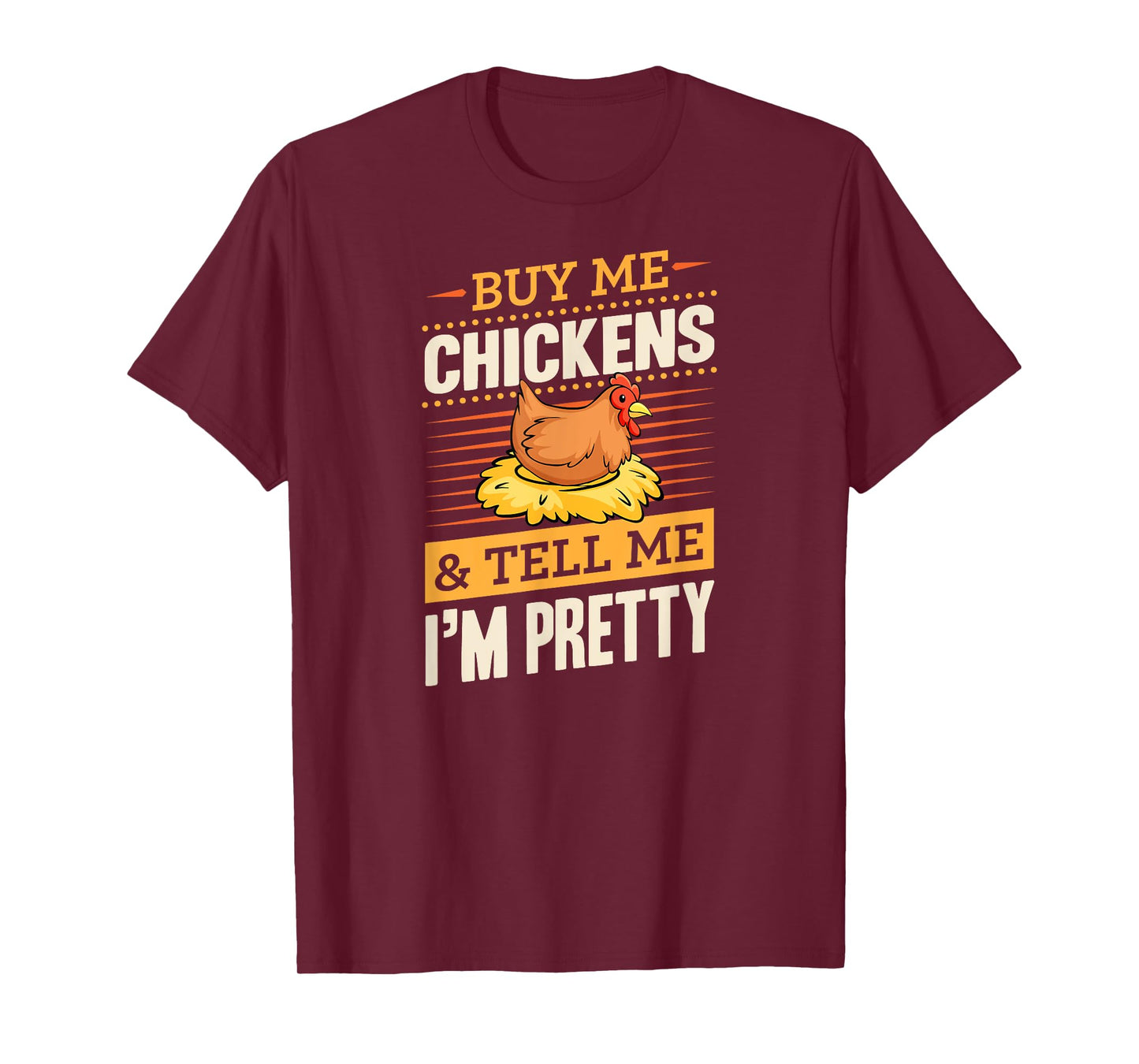 Buy Me Chickens And Tell Me I'm Pretty Rustic Farmer T-Shirt