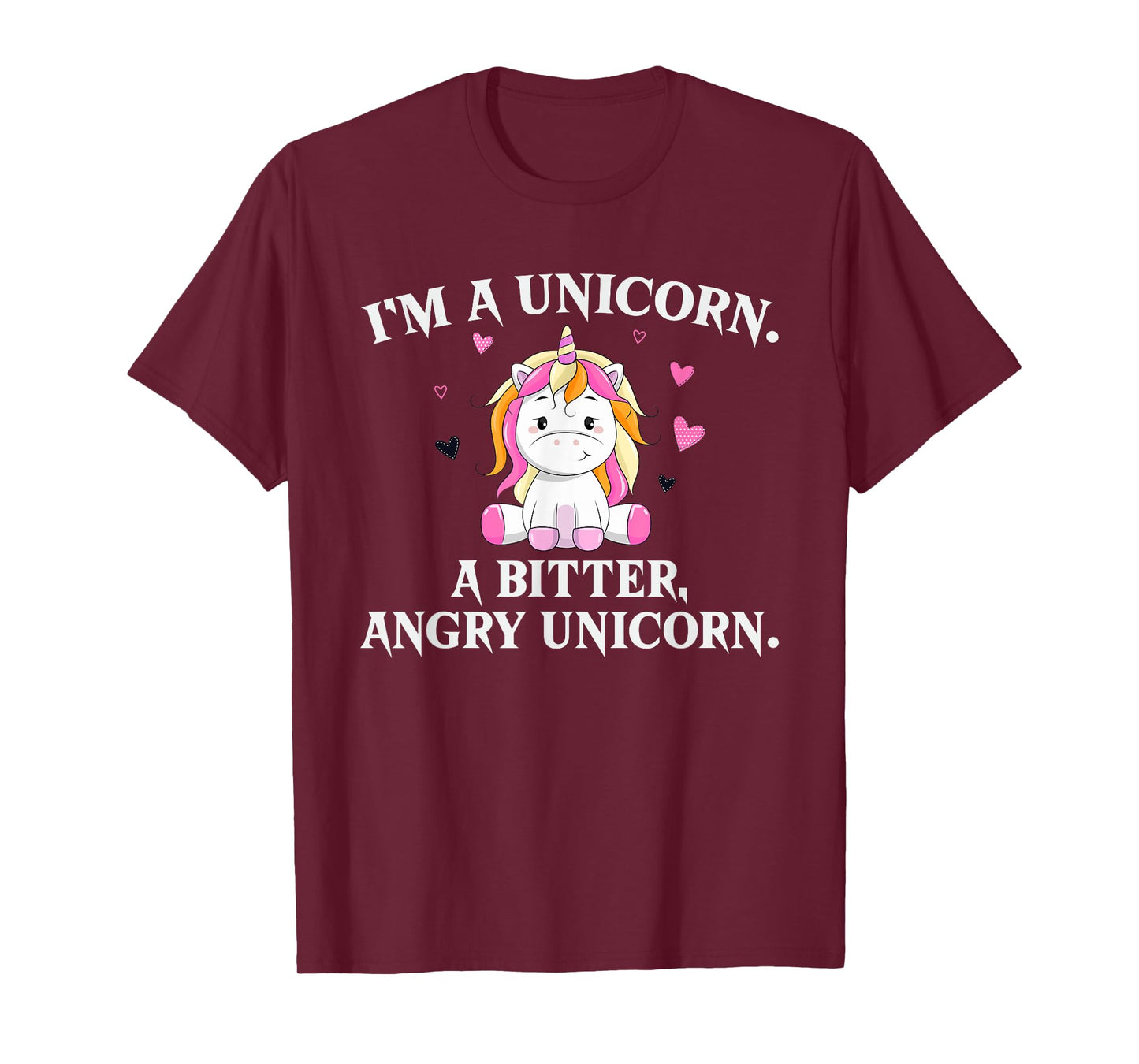 I'm A Unicorn - A Bitter Angry Unicorn! Funny Unicorn Gift T-Shirt
