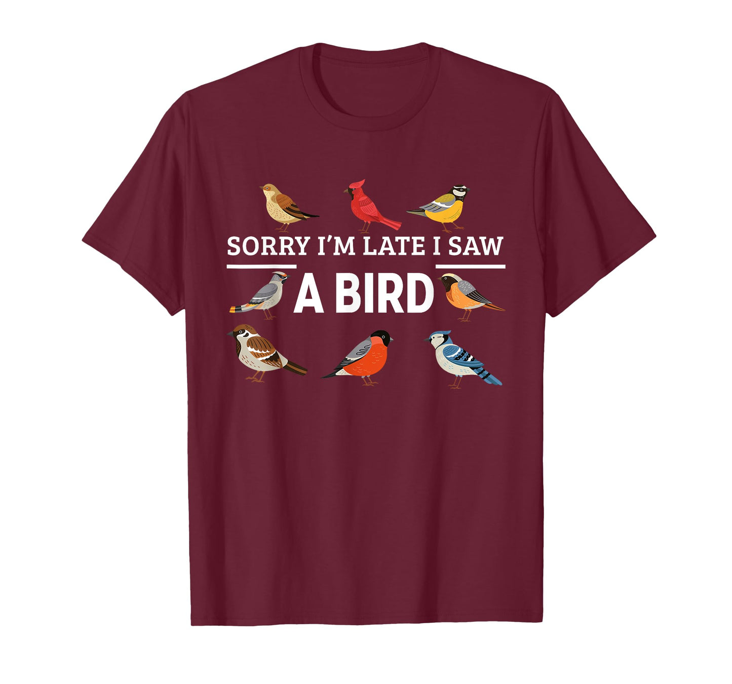 Sorry I'm Late I Saw A Bird Funny Birds Lover Animal Quote T-Shirt