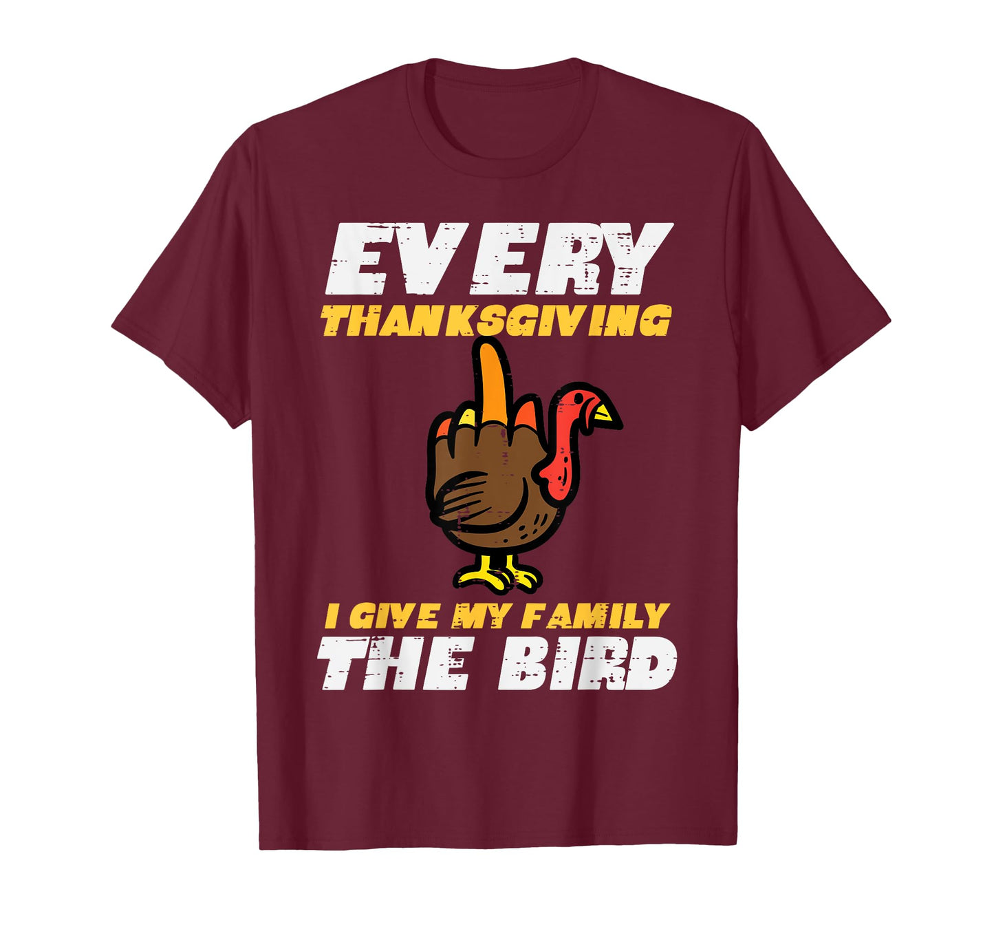 Every Thanksgiving I Give My Family Bird Funny Turkey Men T-Shirt