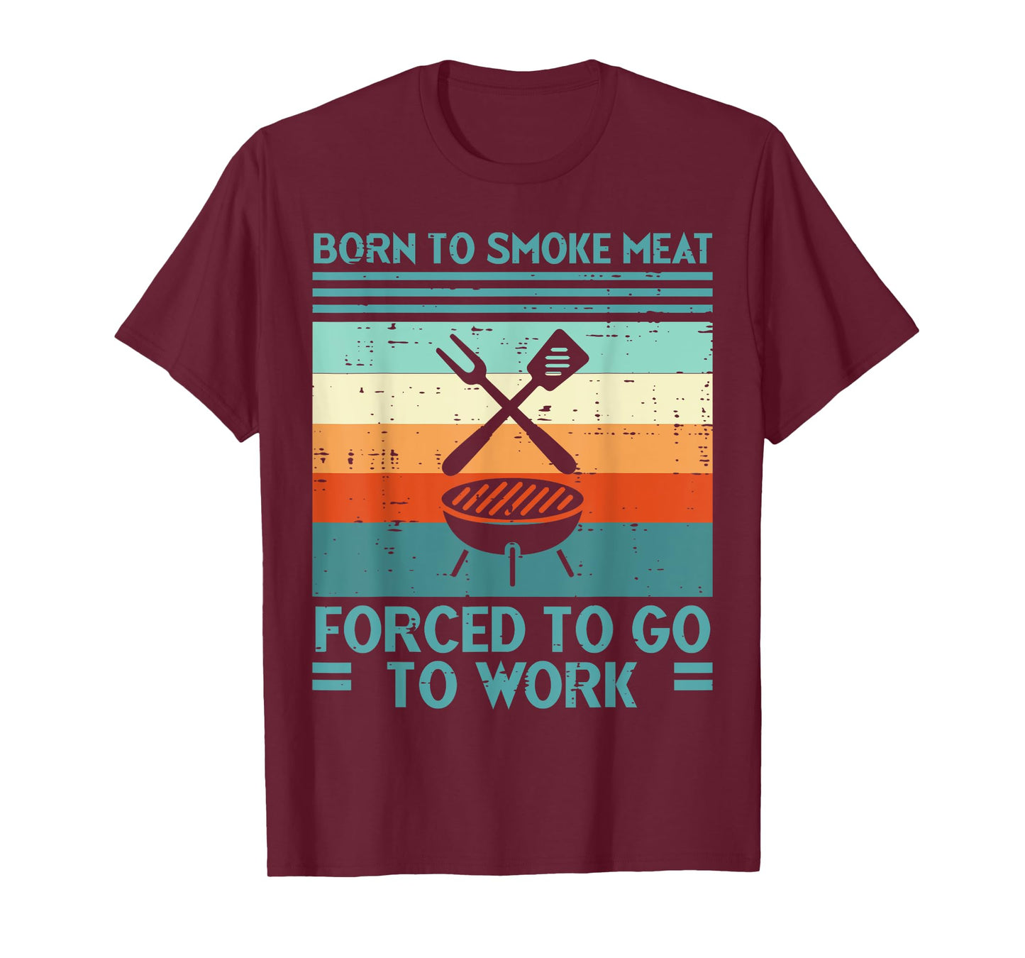 Born To Grill Meat Forced To Work Fun Bbq Barbecue Men Women T-Shirt