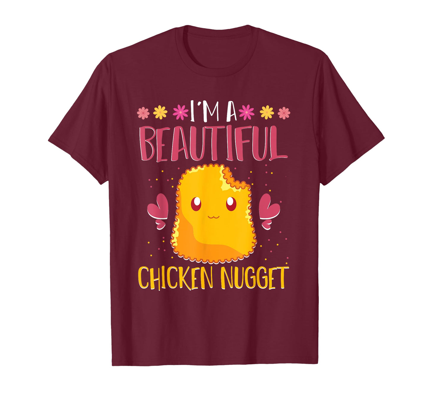 Im A Beautiful Chicken Nugget Fast Food Cute Chicken Nugget T-Shirt