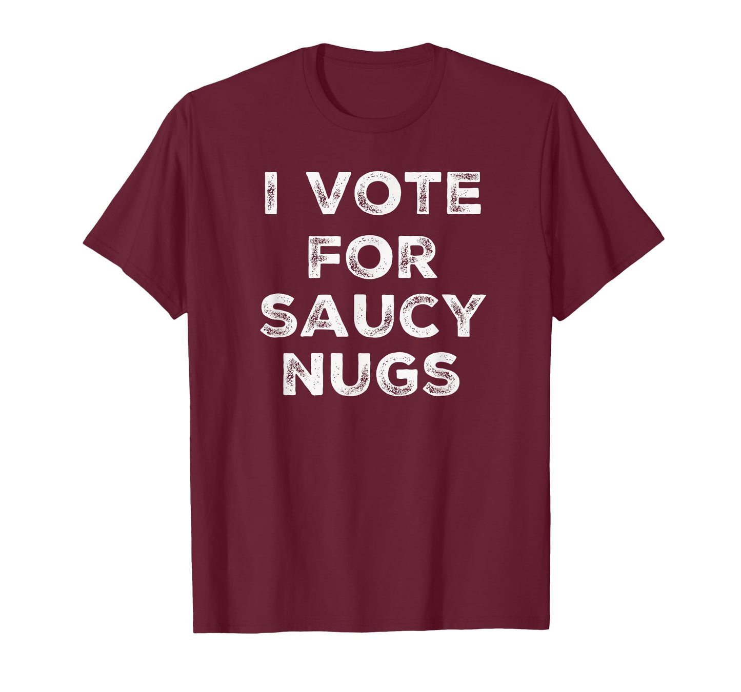 I Vote for Saucy Nugs T-Shirt