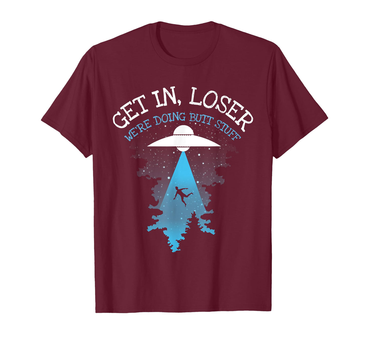 Get In Loser We're Doing Butt Stuff Joke T-Shirt